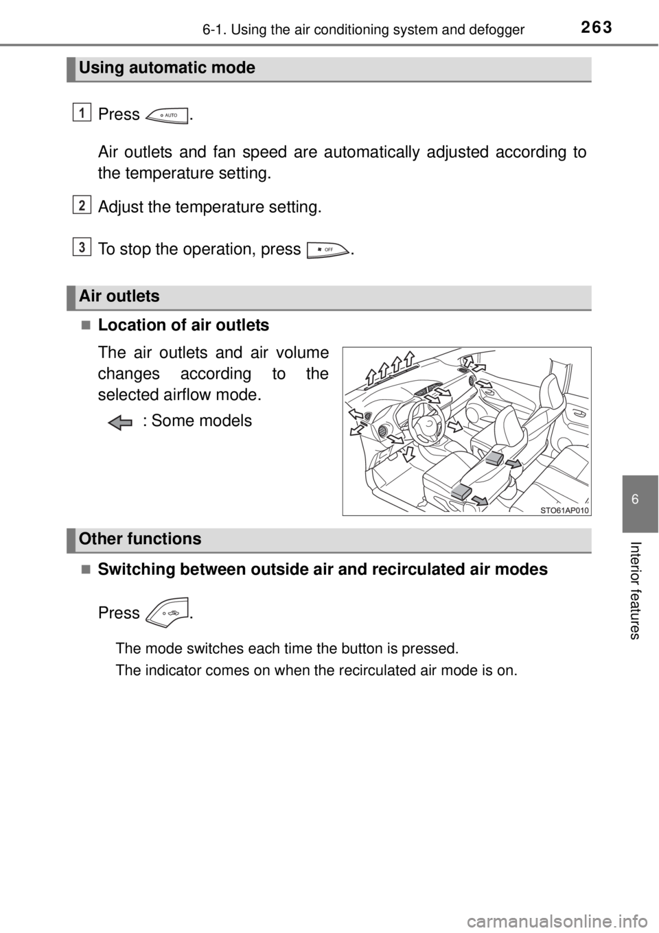 TOYOTA YARIS HYBRID 2014  Owners Manual 2636-1. Using the air conditioning system and defogger
6
Interior features
Press .
Air outlets and fan speed are automatically adjusted according to
the temperature setting.
Adjust the temperature set