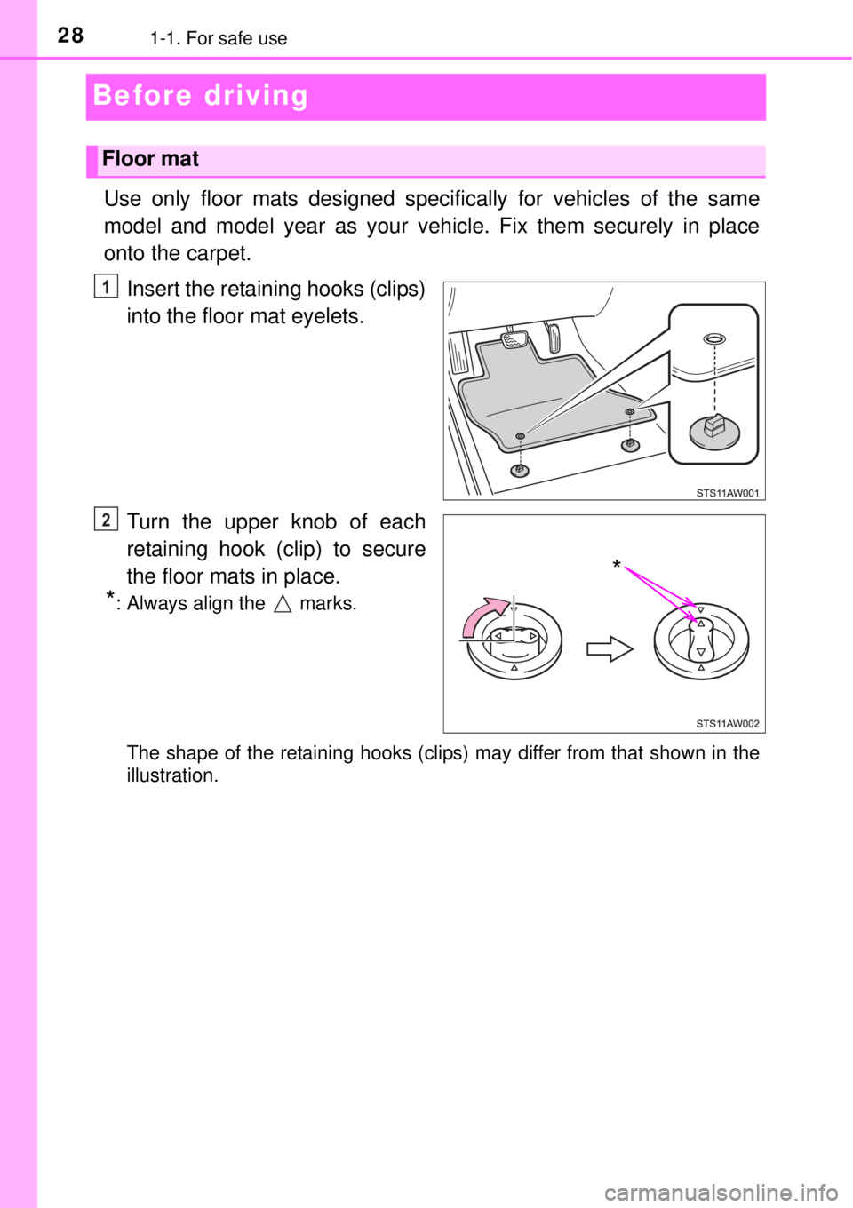 TOYOTA YARIS HYBRID 2014 Owners Manual 281-1. For safe use
Before driving
Use only floor mats designed specifically for vehicles of the same
model and model year as your vehicle. Fix them securely in place
onto the carpet.
Insert the retai TOYOTA YARIS HYBRID 2014 Owners Manual 281-1. For safe use
Before driving
Use only floor mats designed specifically for vehicles of the same
model and model year as your vehicle. Fix them securely in place
onto the carpet.
Insert the retai