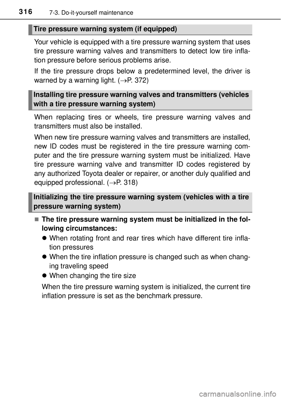 TOYOTA YARIS HYBRID 2014 Owners Manual 3167-3. Do-it-yourself maintenance
Your vehicle is equipped with a tire pressure warning system that uses
tire pressure warning valves and transmitters to detect low tire infla-
tion pressure before s TOYOTA YARIS HYBRID 2014 Owners Manual 3167-3. Do-it-yourself maintenance
Your vehicle is equipped with a tire pressure warning system that uses
tire pressure warning valves and transmitters to detect low tire infla-
tion pressure before s