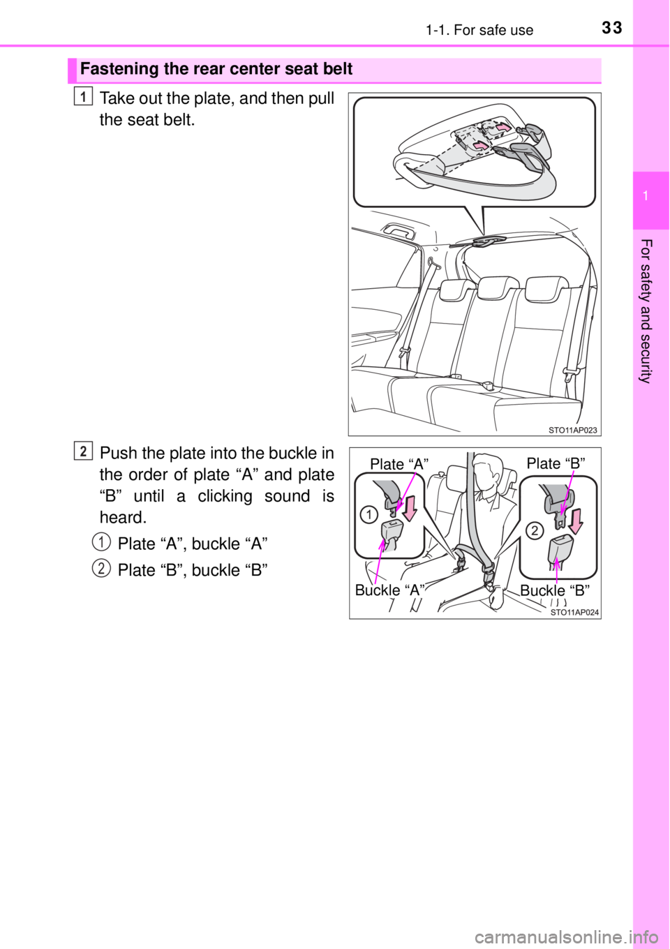 TOYOTA YARIS HYBRID 2014 Owners Guide 331-1. For safe use
1
For safety and security
Take out the plate, and then pull
the seat belt.
Push the plate into the buckle in
the order of plate “A” and plate
“B” until a clicking sound is
TOYOTA YARIS HYBRID 2014 Owners Guide 331-1. For safe use
1
For safety and security
Take out the plate, and then pull
the seat belt.
Push the plate into the buckle in
the order of plate “A” and plate
“B” until a clicking sound is