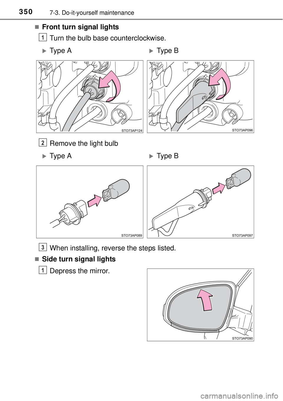 TOYOTA YARIS HYBRID 2014  Owners Manual 3507-3. Do-it-yourself maintenance
Front turn signal lights
Turn the bulb base counterclockwise.
Remove the light bulb
When installing, reverse the steps listed.
Side turn signal lights
Depress 