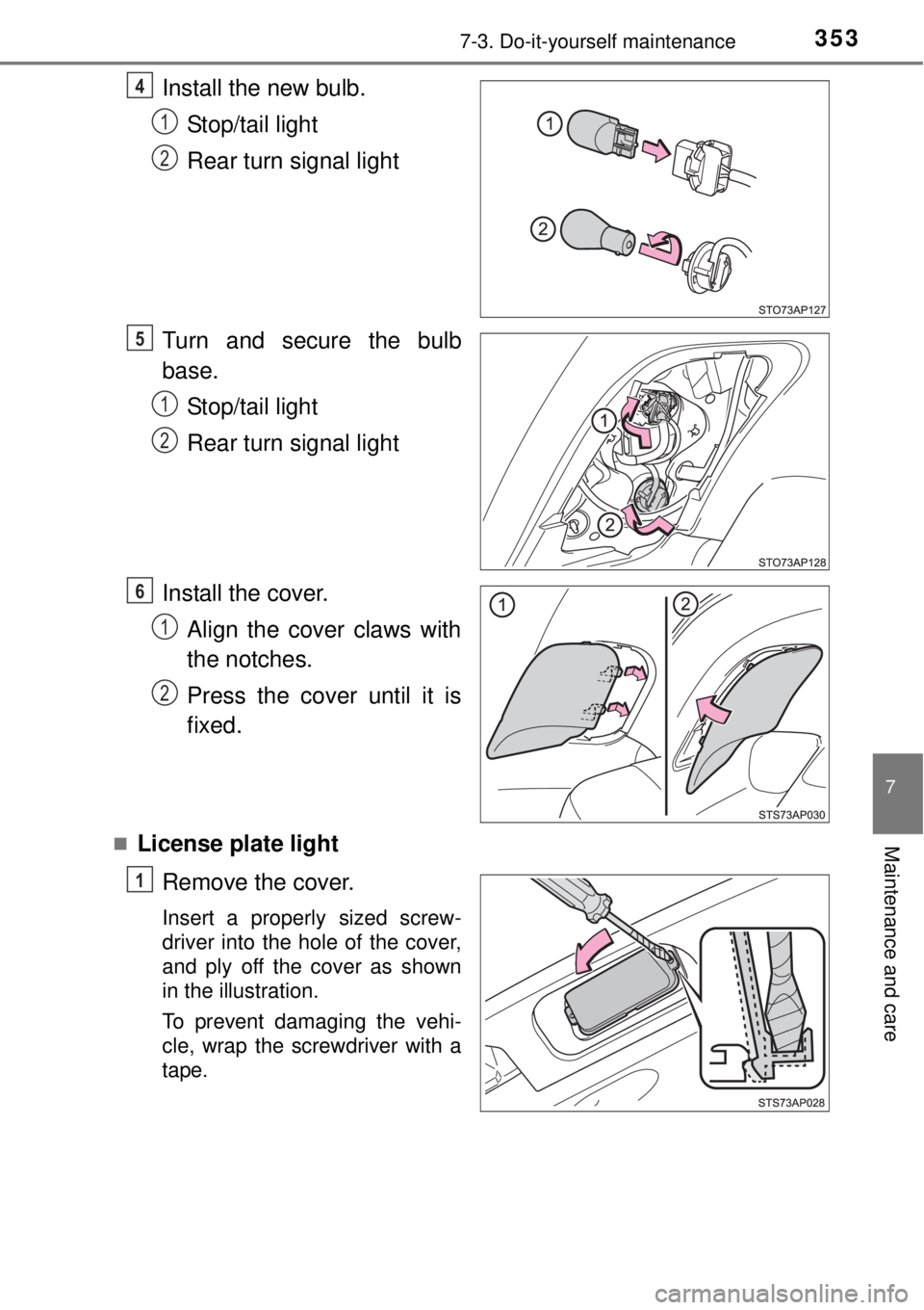 TOYOTA YARIS HYBRID 2014  Owners Manual 3537-3. Do-it-yourself maintenance
7
Maintenance and care
Install the new bulb.
Stop/tail light
Rear turn signal light
Turn and secure the bulb
base.
Stop/tail light
Rear turn signal light
Install the