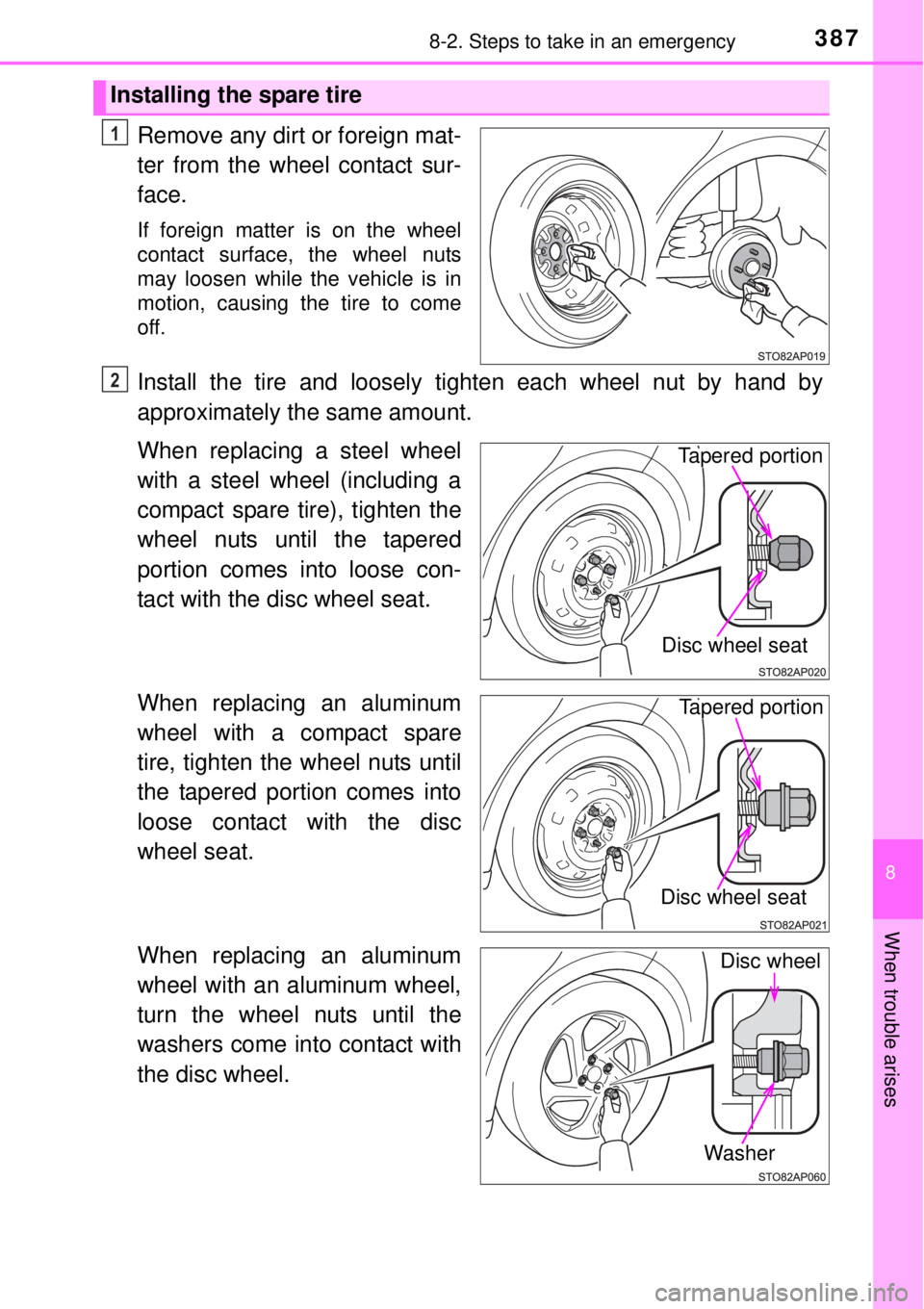 TOYOTA YARIS HYBRID 2014  Owners Manual 3878-2. Steps to take in an emergency
8
When trouble arises
Remove any dirt or foreign mat-
ter from the wheel contact sur-
face.
If foreign matter is on the wheel
contact surface, the wheel nuts
may 