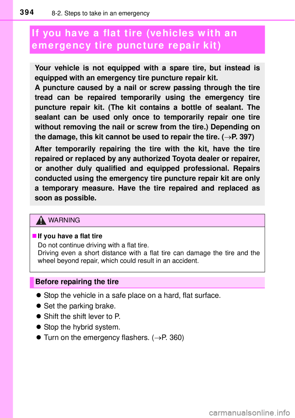 TOYOTA YARIS HYBRID 2014  Owners Manual 3948-2. Steps to take in an emergency
If you have a flat tire (vehicles with an 
emergency tire puncture repair kit)
Stop the vehicle in a safe place on a hard, flat surface.
Set the parking bra