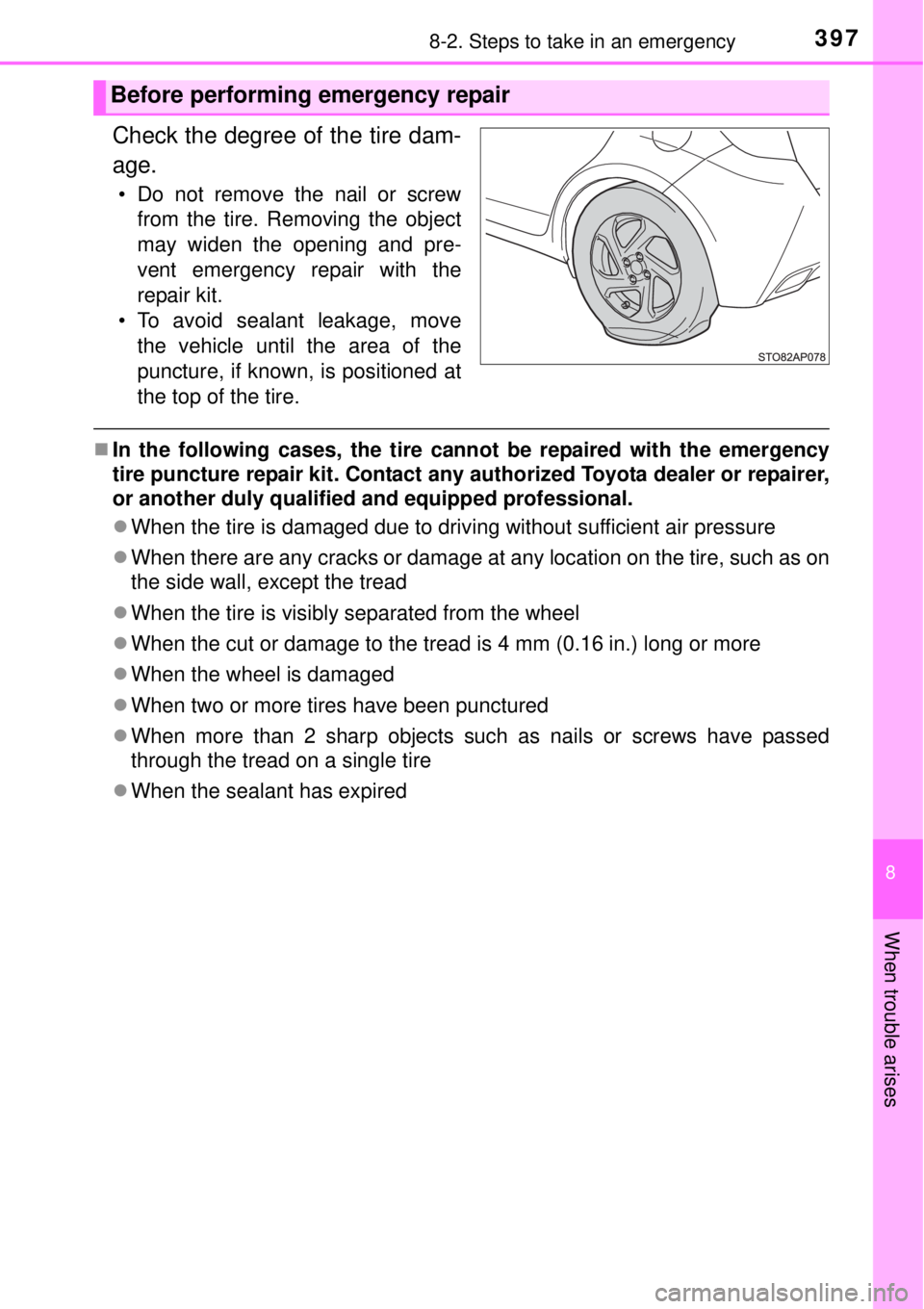 TOYOTA YARIS HYBRID 2014  Owners Manual 3978-2. Steps to take in an emergency
8
When trouble arises
Check the degree of the tire dam-
age.
• Do not remove the nail or screw
from the tire. Removing the object
may widen the opening and pre-