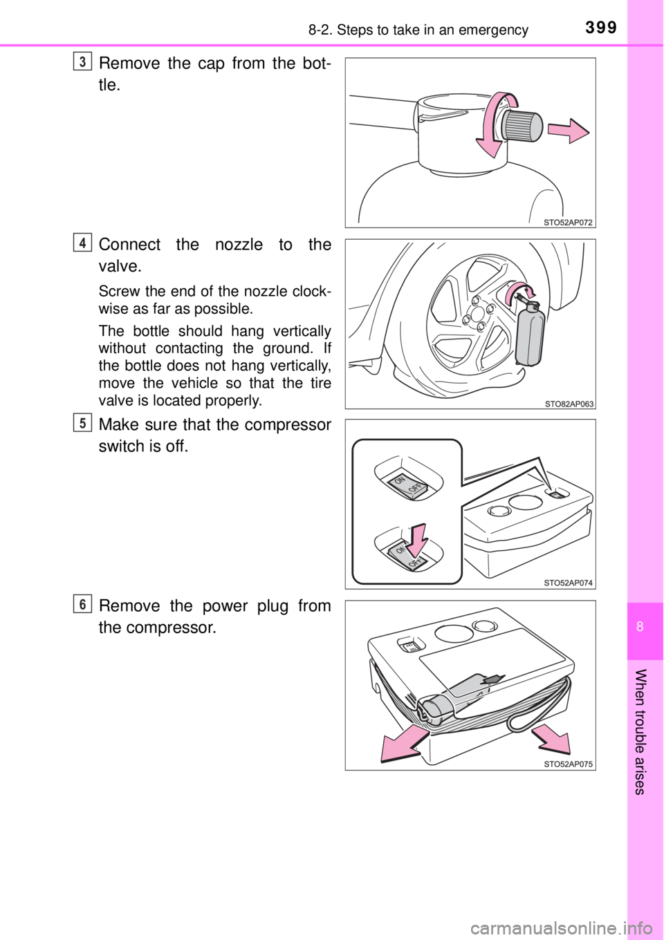 TOYOTA YARIS HYBRID 2014  Owners Manual 3998-2. Steps to take in an emergency
8
When trouble arises
Remove the cap from the bot-
tle.
Connect the nozzle to the
valve.
Screw the end of the nozzle clock-
wise as far as possible.
The bottle sh