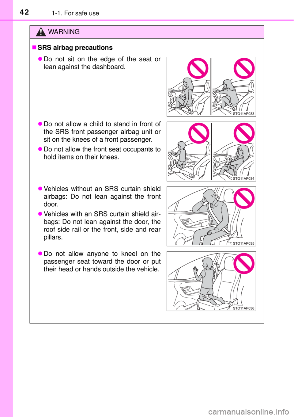TOYOTA YARIS HYBRID 2014 Service Manual 421-1. For safe use
WARNING
SRS airbag precautions
Do not sit on the edge of the seat or
lean against the dashboard.
Do not allow a child to stand in front of
the SRS front passenger airbag u TOYOTA YARIS HYBRID 2014 Service Manual 421-1. For safe use
WARNING
SRS airbag precautions
Do not sit on the edge of the seat or
lean against the dashboard.
Do not allow a child to stand in front of
the SRS front passenger airbag u