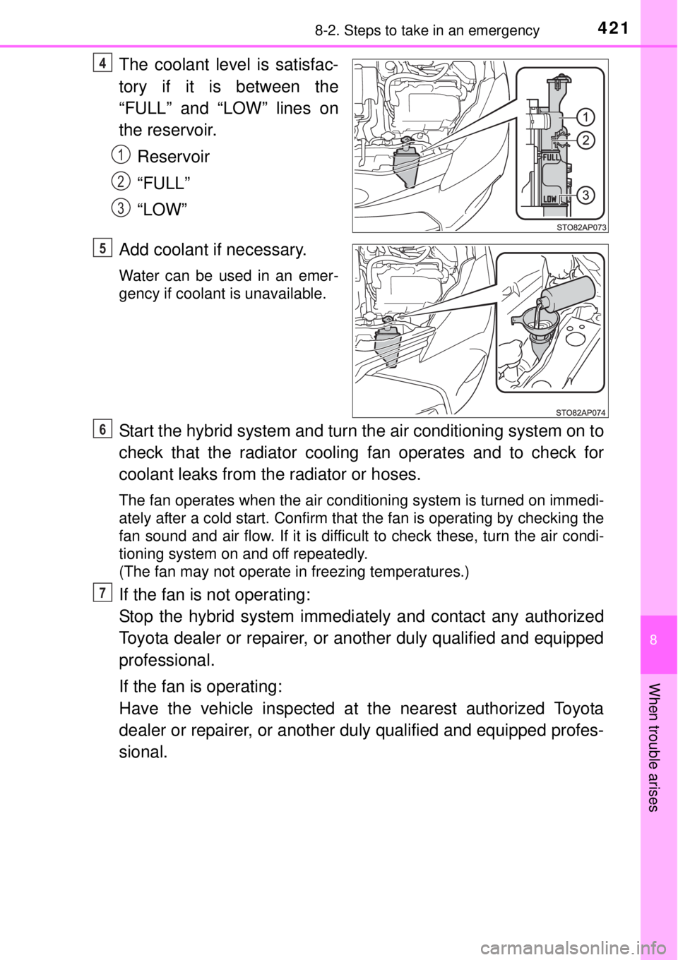 TOYOTA YARIS HYBRID 2014  Owners Manual 4218-2. Steps to take in an emergency
8
When trouble arises
The coolant level is satisfac-
tory if it is between the
“FULL” and “LOW” lines on
the reservoir.
Reservoir
“FULL”
“LOW”
Add
