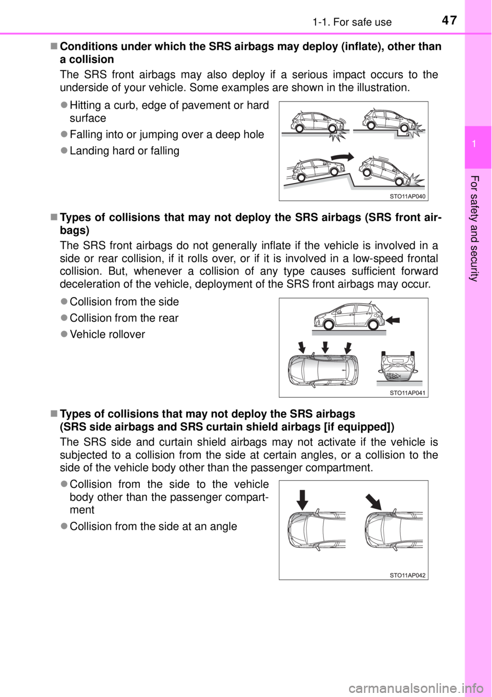 TOYOTA YARIS HYBRID 2014 Service Manual 471-1. For safe use
1
For safety and security
Conditions under which the SRS airbags may deploy (inflate), other than
a collision
The SRS front airbags may also deploy if a serious impact occurs t TOYOTA YARIS HYBRID 2014 Service Manual 471-1. For safe use
1
For safety and security
Conditions under which the SRS airbags may deploy (inflate), other than
a collision
The SRS front airbags may also deploy if a serious impact occurs t