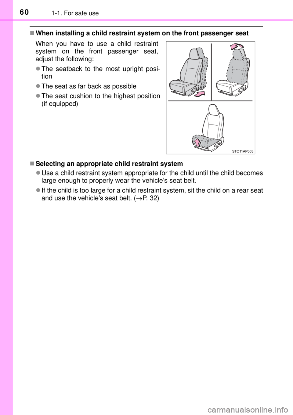 TOYOTA YARIS HYBRID 2014 Workshop Manual 601-1. For safe use
When installing a child restraint system on the front passenger seat
Selecting an appropriate child restraint system
Use a child restraint system appropriate for the child
