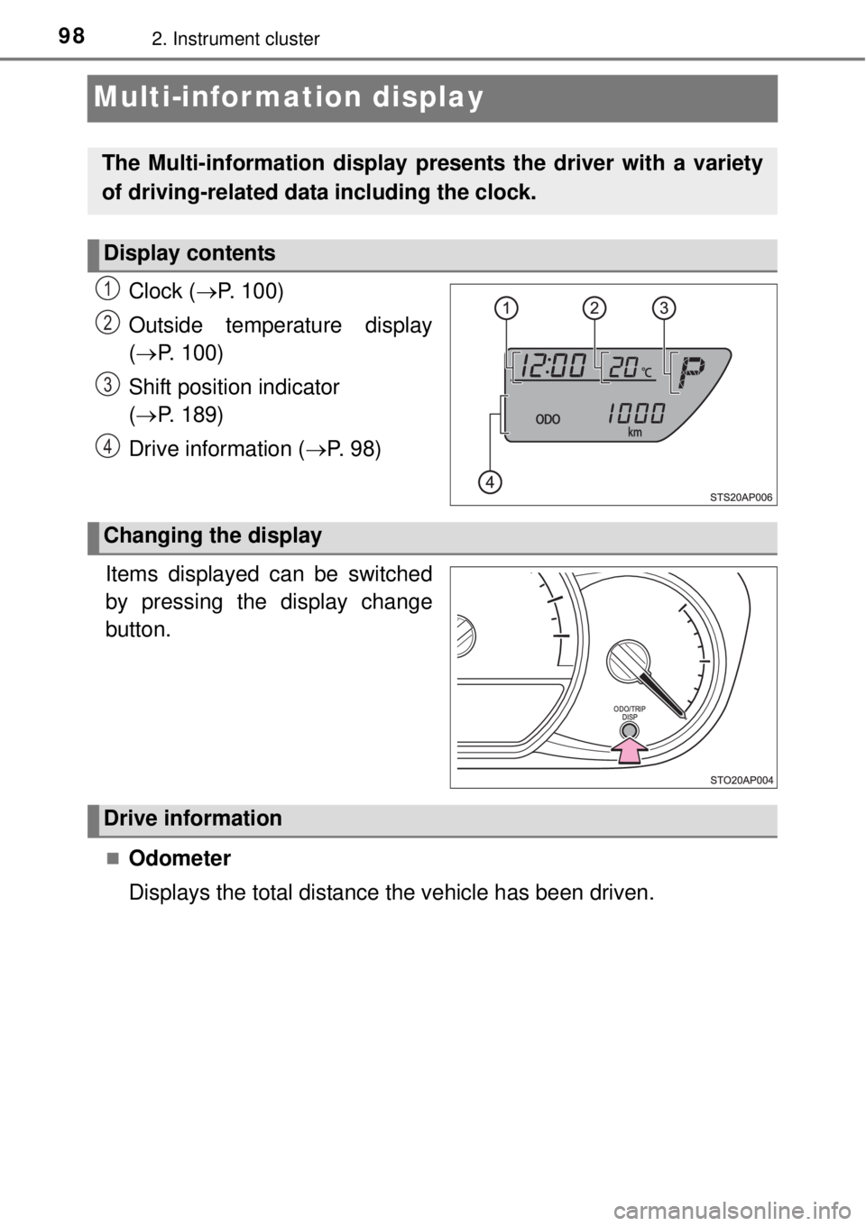 TOYOTA YARIS HYBRID 2014 Owners Manual 982. Instrument cluster
Multi-infor mation display
Clock (P. 100)
Outside temperature display
(P. 100)
Shift position indicator
(P. 189)
Drive information (P. 9 8 )
.
Items displayed can TOYOTA YARIS HYBRID 2014 Owners Manual 982. Instrument cluster
Multi-infor mation display
Clock (P. 100)
Outside temperature display
(P. 100)
Shift position indicator
(P. 189)
Drive information (P. 9 8 )
.
Items displayed can
