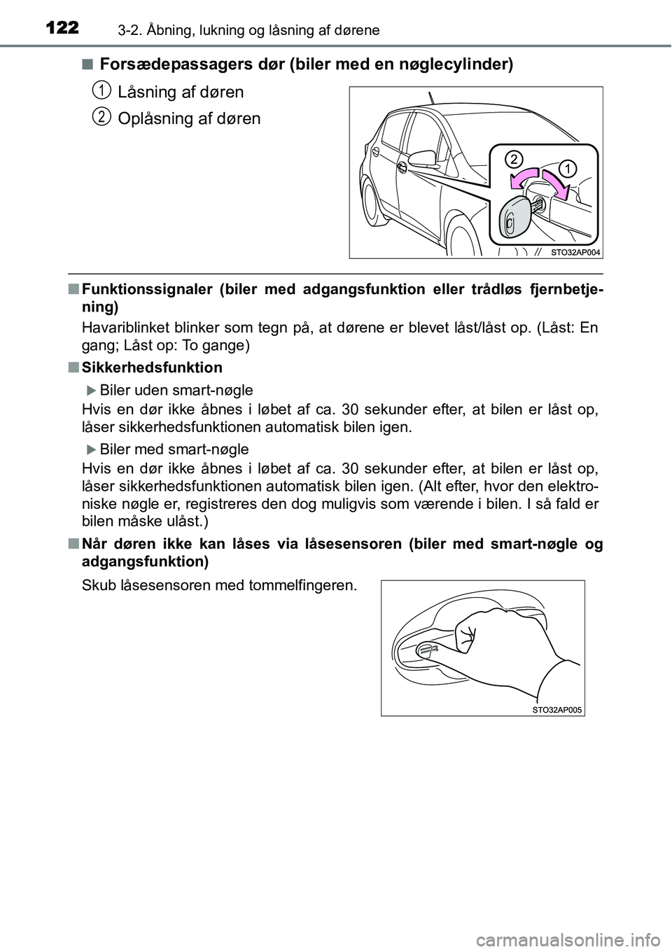 TOYOTA YARIS HYBRID 2014  Brugsanvisning (in Danish) 1223-2. Åbning, lukning og låsning af dørene
■Forsædepassagers dør (biler med en nøglecylinder)
Låsning af døren
Oplåsning af døren
■Funktionssignaler (biler med adgangsfunktion eller tr