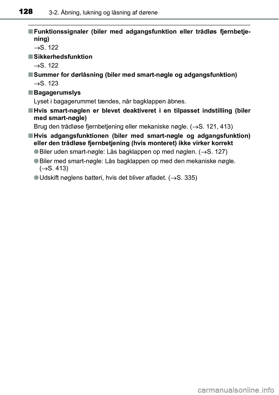 TOYOTA YARIS HYBRID 2014  Brugsanvisning (in Danish) 1283-2. Åbning, lukning og låsning af dørene
■Funktionssignaler (biler med adgangsfunktion eller trådløs fjernbetje-
ning)
→S. 122
■Sikkerhedsfunktion
→S. 122
■Summer for dørlåsning (