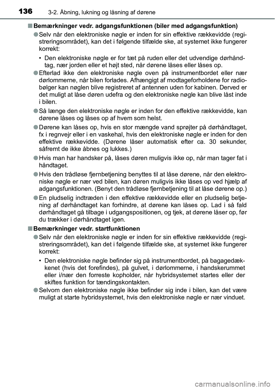 TOYOTA YARIS HYBRID 2014 Brugsanvisning (in Danish) 1363-2. Åbning, lukning og låsning af dørene
■Bemærkninger vedr. adgangsfunktionen (biler med adgangsfunktion)
●Selv når den elektroniske nøgle er inden for sin effektive rækkevidde (regi-
TOYOTA YARIS HYBRID 2014 Brugsanvisning (in Danish) 1363-2. Åbning, lukning og låsning af dørene
■Bemærkninger vedr. adgangsfunktionen (biler med adgangsfunktion)
●Selv når den elektroniske nøgle er inden for sin effektive rækkevidde (regi-