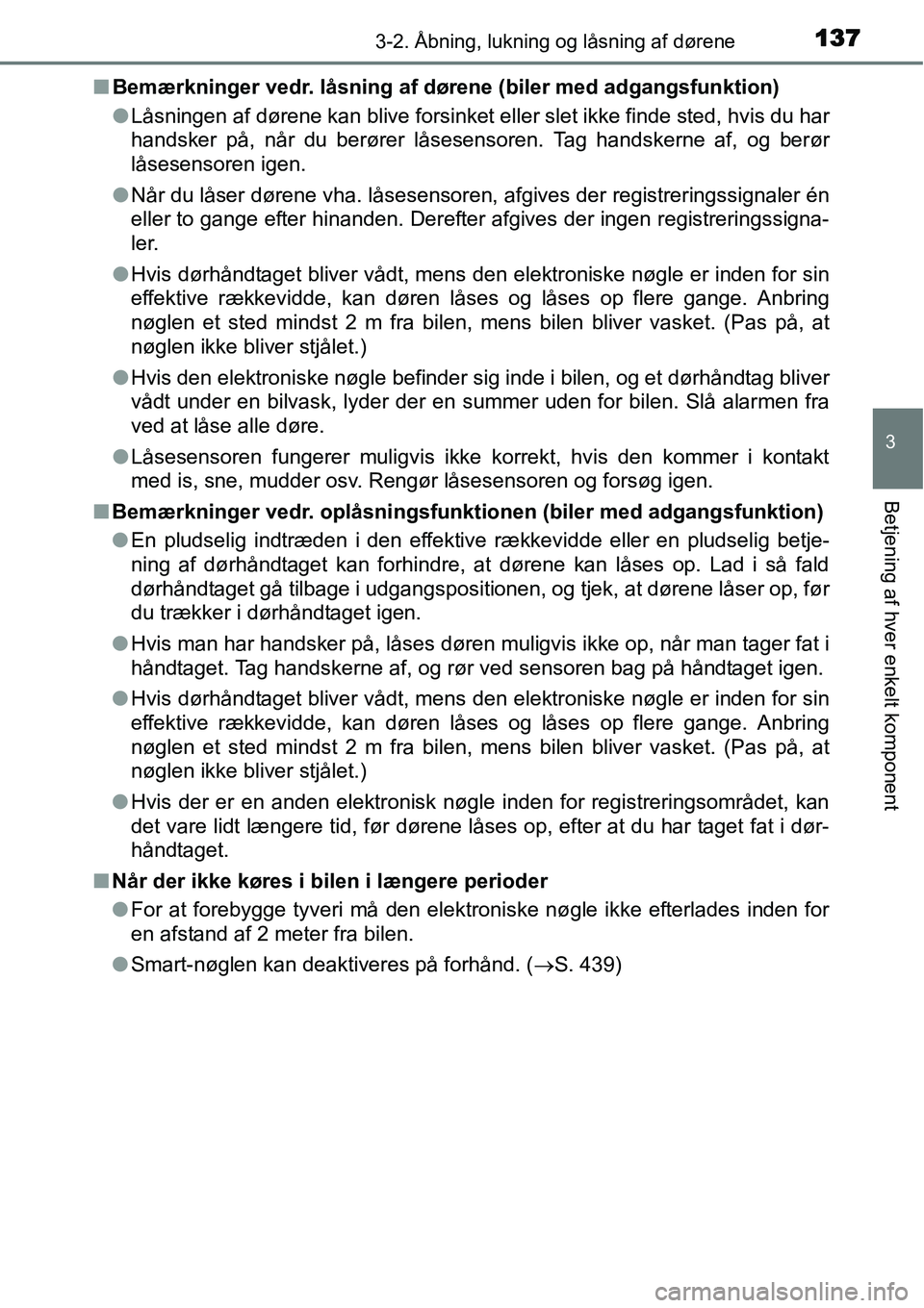 TOYOTA YARIS HYBRID 2014 Brugsanvisning (in Danish) 1373-2. Åbning, lukning og låsning af dørene
3
Betjening af hver enkelt komponent
■Bemærkninger vedr. låsning af dørene (biler med adgangsfunktion)
●Låsningen af dørene kan blive forsinket TOYOTA YARIS HYBRID 2014 Brugsanvisning (in Danish) 1373-2. Åbning, lukning og låsning af dørene
3
Betjening af hver enkelt komponent
■Bemærkninger vedr. låsning af dørene (biler med adgangsfunktion)
●Låsningen af dørene kan blive forsinket