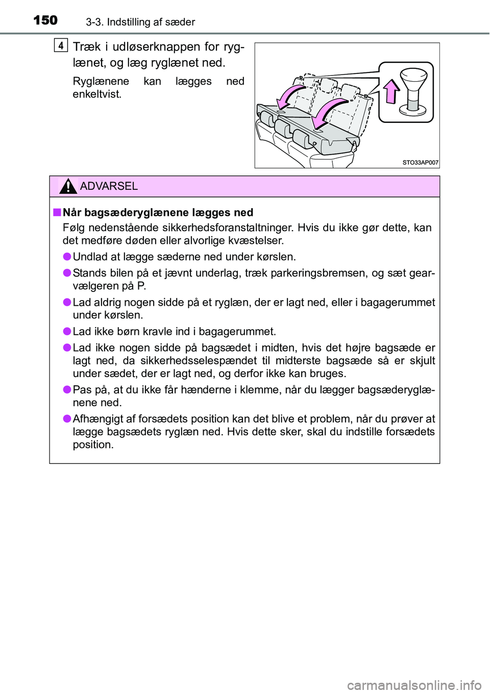 TOYOTA YARIS HYBRID 2014 Brugsanvisning (in Danish) 1503-3. Indstilling af sæder
Træk i udløserknappen for ryg-
lænet, og læg ryglænet ned.
Ryglænene kan lægges ned
enkeltvist.
4
ADVARSEL
■Når bagsæderyglænene lægges ned
Følg nedenståen TOYOTA YARIS HYBRID 2014 Brugsanvisning (in Danish) 1503-3. Indstilling af sæder
Træk i udløserknappen for ryg-
lænet, og læg ryglænet ned.
Ryglænene kan lægges ned
enkeltvist.
4
ADVARSEL
■Når bagsæderyglænene lægges ned
Følg nedenståen