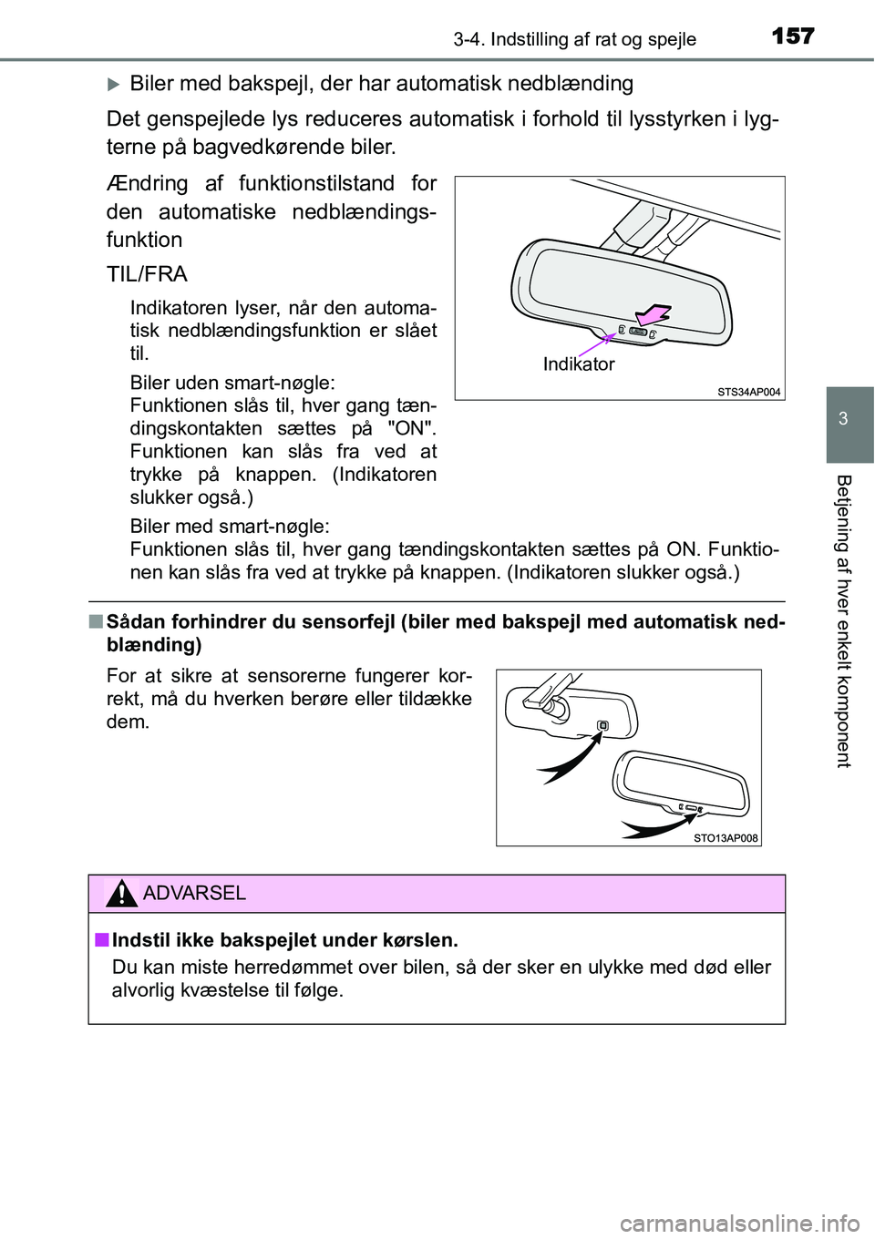 TOYOTA YARIS HYBRID 2014  Brugsanvisning (in Danish) 1573-4. Indstilling af rat og spejle
3
Betjening af hver enkelt komponent
�XBiler med bakspejl, der har automatisk nedblænding
Det genspejlede lys reduceres automatisk i forhold til lysstyrken i lyg-