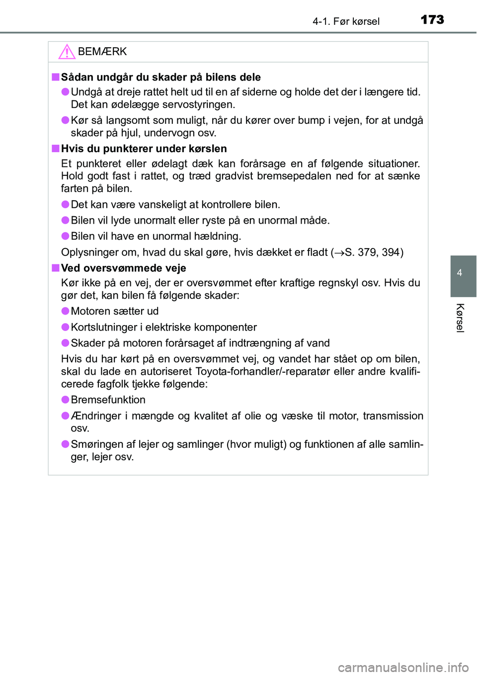 TOYOTA YARIS HYBRID 2014 Brugsanvisning (in Danish) 1734-1. Før kørsel
4
Kørsel
BEMÆRK
■Sådan undgår du skader på bilens dele
●Undgå at dreje rattet helt ud til en af siderne og holde det der i længere tid.
Det kan ødelægge servostyring TOYOTA YARIS HYBRID 2014 Brugsanvisning (in Danish) 1734-1. Før kørsel
4
Kørsel
BEMÆRK
■Sådan undgår du skader på bilens dele
●Undgå at dreje rattet helt ud til en af siderne og holde det der i længere tid.
Det kan ødelægge servostyring