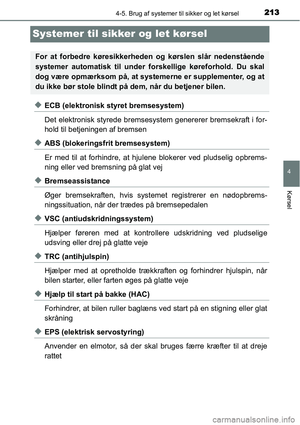 TOYOTA YARIS HYBRID 2014  Brugsanvisning (in Danish) 213
4
4-5. Brug af systemer til sikker og let kørsel
Kørsel
Systemer til sikker og let kørsel
◆ECB (elektronisk styret bremsesystem)
Det elektronisk styrede bremsesystem genererer bremsekraft i f
