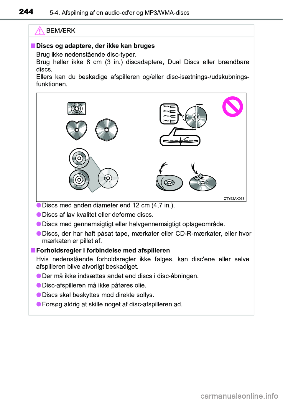 TOYOTA YARIS HYBRID 2014 Brugsanvisning (in Danish) 2445-4. Afspilning af en audio-cder og MP3/WMA-discs
BEMÆRK
■Discs og adaptere, der ikke kan bruges
Brug ikke nedenstående disc-typer.
Brug heller ikke 8 cm (3 in.) discadaptere, Dual Discs elle TOYOTA YARIS HYBRID 2014 Brugsanvisning (in Danish) 2445-4. Afspilning af en audio-cder og MP3/WMA-discs
BEMÆRK
■Discs og adaptere, der ikke kan bruges
Brug ikke nedenstående disc-typer.
Brug heller ikke 8 cm (3 in.) discadaptere, Dual Discs elle