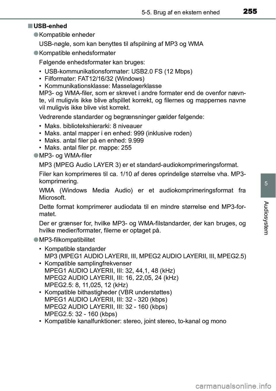 TOYOTA YARIS HYBRID 2014 Brugsanvisning (in Danish) 2555-5. Brug af en ekstern enhed
5
Audiosystem
■USB-enhed
●Kompatible enheder
USB-nøgle, som kan benyttes til afspilning af MP3 og WMA
●Kompatible enhedsformater
Følgende enhedsformater kan br TOYOTA YARIS HYBRID 2014 Brugsanvisning (in Danish) 2555-5. Brug af en ekstern enhed
5
Audiosystem
■USB-enhed
●Kompatible enheder
USB-nøgle, som kan benyttes til afspilning af MP3 og WMA
●Kompatible enhedsformater
Følgende enhedsformater kan br