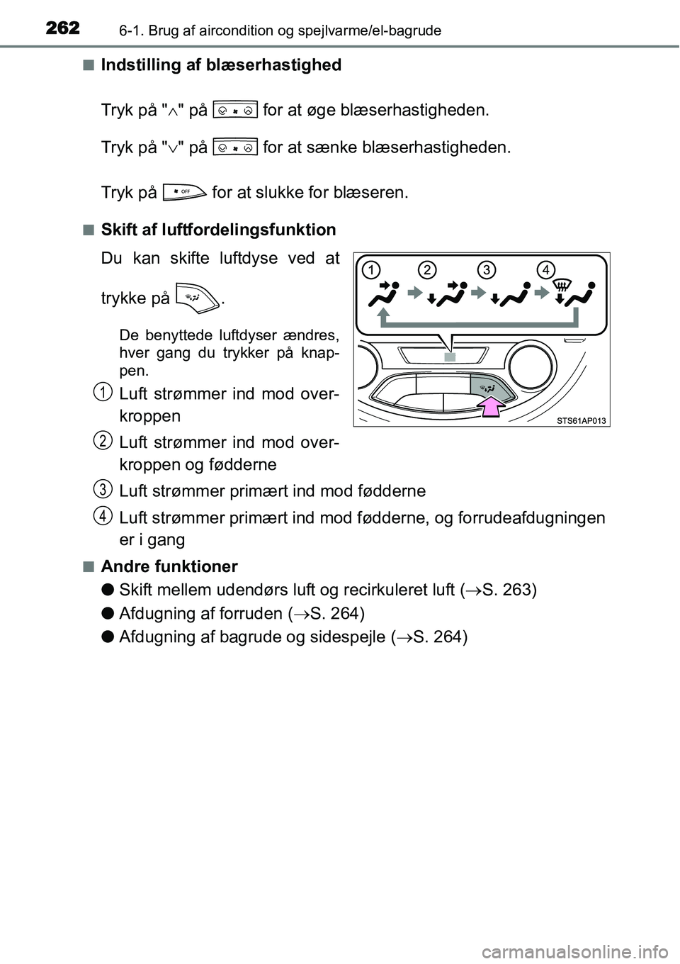 TOYOTA YARIS HYBRID 2014 Brugsanvisning (in Danish) 2626-1. Brug af aircondition og spejlvarme/el-bagrude
■Indstilling af blæserhastighed
Tryk på "∧" på for at øge blæserhastigheden.
Tryk på "∨" på for at sænke blæserhastigheden.
Try TOYOTA YARIS HYBRID 2014 Brugsanvisning (in Danish) 2626-1. Brug af aircondition og spejlvarme/el-bagrude
■Indstilling af blæserhastighed
Tryk på "∧" på for at øge blæserhastigheden.
Tryk på "∨" på for at sænke blæserhastigheden.
Try