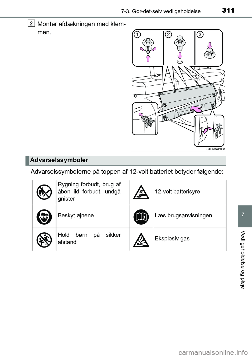 TOYOTA YARIS HYBRID 2014 Brugsanvisning (in Danish) 3117-3. Gør-det-selv vedligeholdelse
7
Vedligeholdelse og pleje
Monter afdækningen med klem-
men.
Advarselssymbolerne på toppen af 12-volt batteriet betyder følgende:2
Advarselssymboler
Rygning fo TOYOTA YARIS HYBRID 2014 Brugsanvisning (in Danish) 3117-3. Gør-det-selv vedligeholdelse
7
Vedligeholdelse og pleje
Monter afdækningen med klem-
men.
Advarselssymbolerne på toppen af 12-volt batteriet betyder følgende:2
Advarselssymboler
Rygning fo