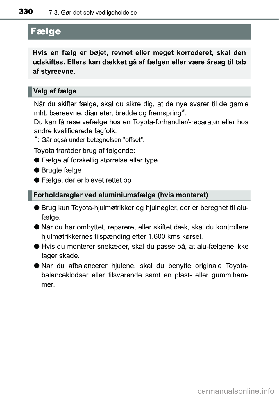 TOYOTA YARIS HYBRID 2014 Brugsanvisning (in Danish) 3307-3. Gør-det-selv vedligeholdelse
Fælge
Når du skifter fælge, skal du sikre dig, at de nye svarer til de gamle
mht. bæreevne, diameter, bredde og fremspring
*.
Du kan få reservefælge hos en TOYOTA YARIS HYBRID 2014 Brugsanvisning (in Danish) 3307-3. Gør-det-selv vedligeholdelse
Fælge
Når du skifter fælge, skal du sikre dig, at de nye svarer til de gamle
mht. bæreevne, diameter, bredde og fremspring
*.
Du kan få reservefælge hos en