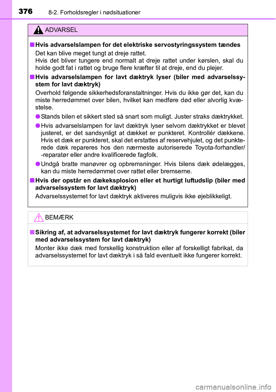 TOYOTA YARIS HYBRID 2014 Brugsanvisning (in Danish) 3768-2. Forholdsregler i nødsituationer
ADVARSEL
■Hvis advarselslampen for det elektriske servostyringssystem tændes
Det kan blive meget tungt at dreje rattet.
Hvis det bliver tungere end normalt TOYOTA YARIS HYBRID 2014 Brugsanvisning (in Danish) 3768-2. Forholdsregler i nødsituationer
ADVARSEL
■Hvis advarselslampen for det elektriske servostyringssystem tændes
Det kan blive meget tungt at dreje rattet.
Hvis det bliver tungere end normalt