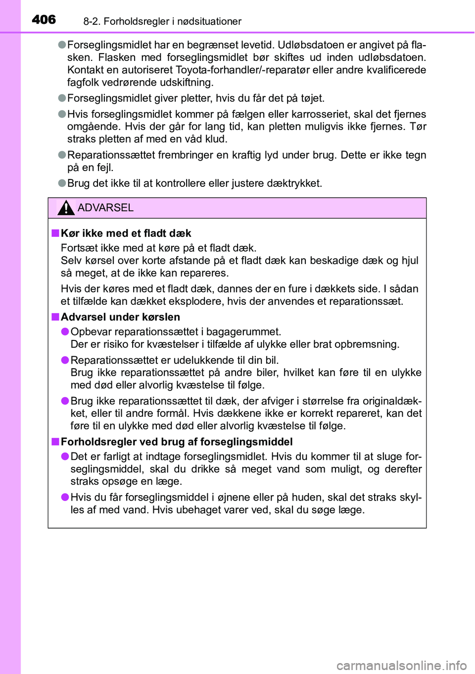 TOYOTA YARIS HYBRID 2014 Brugsanvisning (in Danish) 4068-2. Forholdsregler i nødsituationer
●Forseglingsmidlet har en begrænset levetid. Udløbsdatoen er angivet på fla-
sken. Flasken med forseglingsmidlet bør skiftes ud inden udløbsdatoen.
Kont TOYOTA YARIS HYBRID 2014 Brugsanvisning (in Danish) 4068-2. Forholdsregler i nødsituationer
●Forseglingsmidlet har en begrænset levetid. Udløbsdatoen er angivet på fla-
sken. Flasken med forseglingsmidlet bør skiftes ud inden udløbsdatoen.
Kont