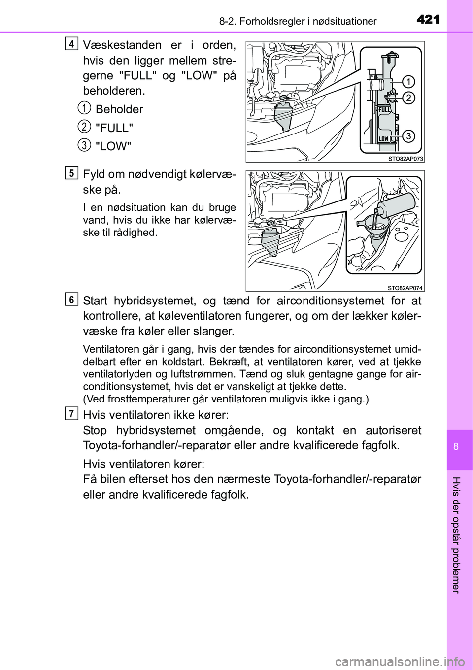 TOYOTA YARIS HYBRID 2014 Brugsanvisning (in Danish) 4218-2. Forholdsregler i nødsituationer
8
Hvis der opstår problemer
Væskestanden er i orden,
hvis den ligger mellem stre-
gerne "FULL" og "LOW" på
beholderen.
Beholder
"FULL"
"LOW"
Fyld om nødven TOYOTA YARIS HYBRID 2014 Brugsanvisning (in Danish) 4218-2. Forholdsregler i nødsituationer
8
Hvis der opstår problemer
Væskestanden er i orden,
hvis den ligger mellem stre-
gerne "FULL" og "LOW" på
beholderen.
Beholder
"FULL"
"LOW"
Fyld om nødven