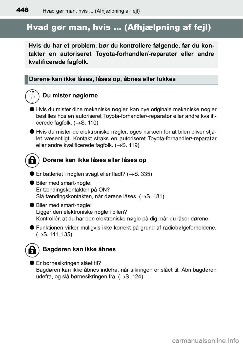 TOYOTA YARIS HYBRID 2014 Brugsanvisning (in Danish) 446Hvad gør man, hvis ... (Afhjælpning af fejl)
Hvad gør man, hvis ... (Afhjælpning af fejl)
●Hvis du mister dine mekaniske nøgler, kan nye originale mekaniske nøgler
bestilles hos en autorise TOYOTA YARIS HYBRID 2014 Brugsanvisning (in Danish) 446Hvad gør man, hvis ... (Afhjælpning af fejl)
Hvad gør man, hvis ... (Afhjælpning af fejl)
●Hvis du mister dine mekaniske nøgler, kan nye originale mekaniske nøgler
bestilles hos en autorise