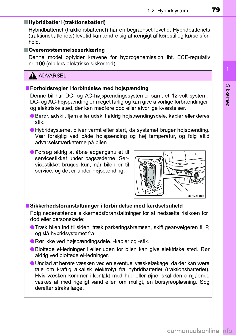 TOYOTA YARIS HYBRID 2014 Brugsanvisning (in Danish) 791-2. Hybridsystem
1
Sikkerhed
■Hybridbatteri (traktionsbatteri)
Hybridbatteriet (traktionsbatteriet) har en begrænset levetid. Hybridbatteriets
(traktionsbatteriets) levetid kan ændre sig afhæn TOYOTA YARIS HYBRID 2014 Brugsanvisning (in Danish) 791-2. Hybridsystem
1
Sikkerhed
■Hybridbatteri (traktionsbatteri)
Hybridbatteriet (traktionsbatteriet) har en begrænset levetid. Hybridbatteriets
(traktionsbatteriets) levetid kan ændre sig afhæn