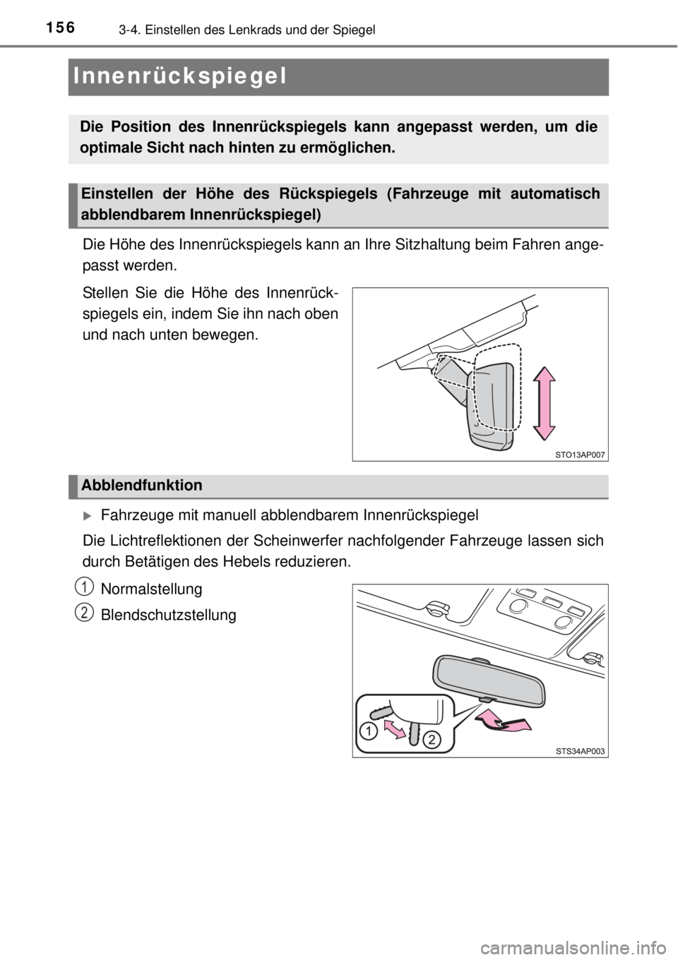 TOYOTA YARIS HYBRID 2014  Betriebsanleitungen (in German) 1563-4. Einstellen des Lenkrads und der Spiegel
Innenrückspiegel
Die Höhe des Innenrückspiegels kann an Ihre Sitzhaltung beim Fahren ange-
passt werden.
Stellen Sie die Höhe des Innenrück-
spiege