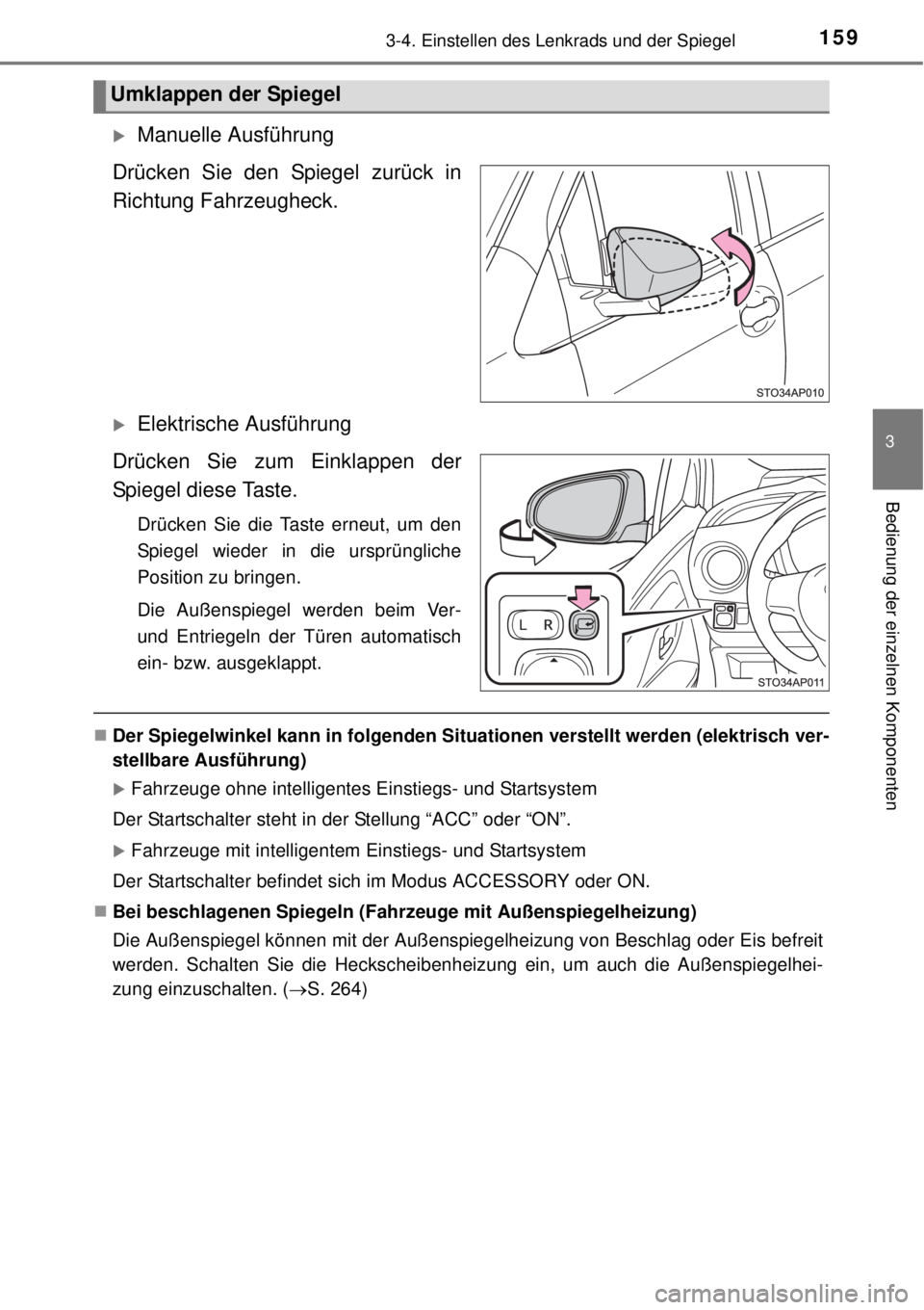 TOYOTA YARIS HYBRID 2014  Betriebsanleitungen (in German) 1593-4. Einstellen des Lenkrads und der Spiegel
3
Bedienung der einzelnen Komponenten
Manuelle Ausführung
Drücken Sie den Spiegel zurück in
Richtung Fahrzeugheck.
Elektrische Ausführung
Drü