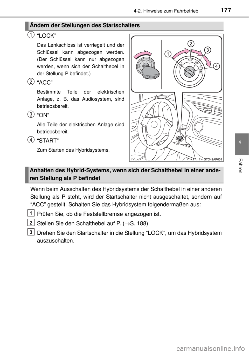 TOYOTA YARIS HYBRID 2014 Betriebsanleitungen (in German) 1774-2. Hinweise zum Fahrbetrieb
4
Fahren
“LOCK”
Das Lenkschloss ist verriegelt und der
Schlüssel kann abgezogen werden.
(Der Schlüssel kann nur abgezogen
werden, wenn sich der Schalthebel in
de TOYOTA YARIS HYBRID 2014 Betriebsanleitungen (in German) 1774-2. Hinweise zum Fahrbetrieb
4
Fahren
“LOCK”
Das Lenkschloss ist verriegelt und der
Schlüssel kann abgezogen werden.
(Der Schlüssel kann nur abgezogen
werden, wenn sich der Schalthebel in
de