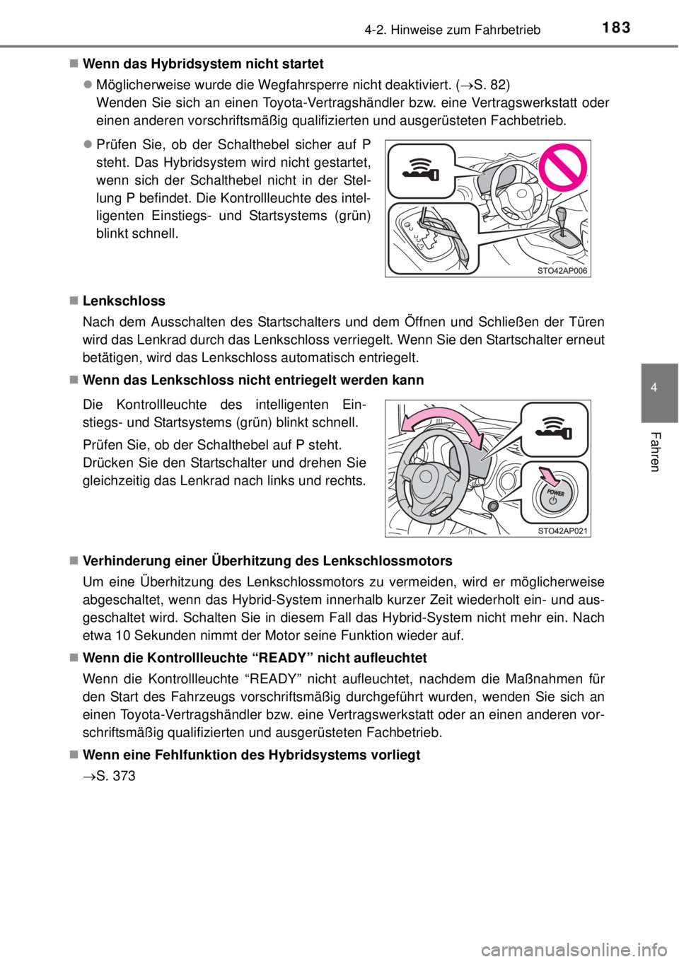 TOYOTA YARIS HYBRID 2014 Betriebsanleitungen (in German) 1834-2. Hinweise zum Fahrbetrieb
4
Fahren
Wenn das Hybridsystem nicht startet
Möglicherweise wurde die Wegfahrsperre nicht deaktiviert. (S. 82)
Wenden Sie sich an einen Toyota-Vertragshänd TOYOTA YARIS HYBRID 2014 Betriebsanleitungen (in German) 1834-2. Hinweise zum Fahrbetrieb
4
Fahren
Wenn das Hybridsystem nicht startet
Möglicherweise wurde die Wegfahrsperre nicht deaktiviert. (S. 82)
Wenden Sie sich an einen Toyota-Vertragshänd