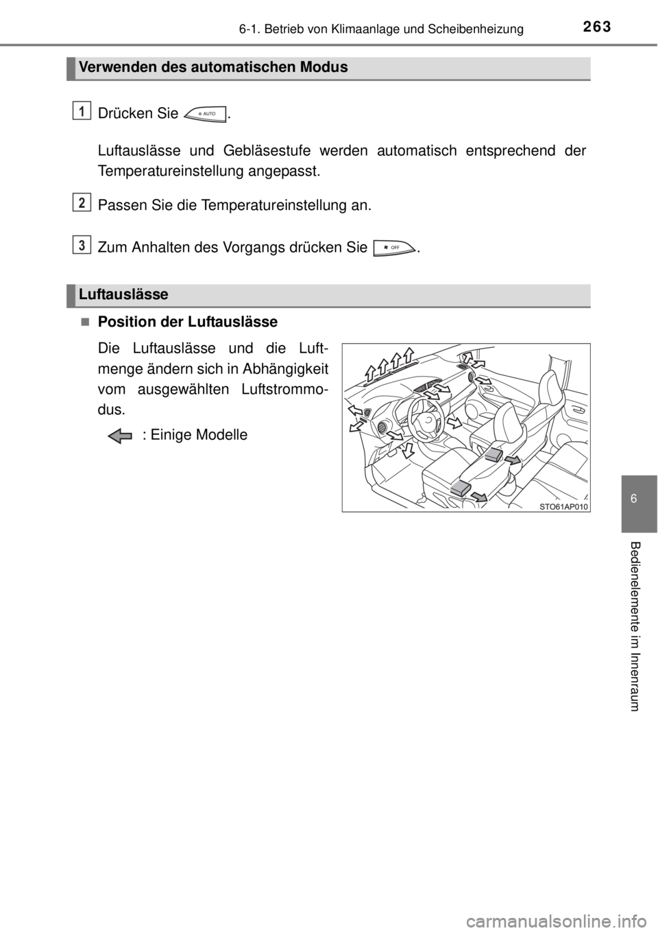 TOYOTA YARIS HYBRID 2014 Betriebsanleitungen (in German) 2636-1. Betrieb von Klimaanlage und Scheibenheizung
6
Bedienelemente im Innenraum
Drücken Sie .
Luftauslässe und Gebläsestufe werden automatisch entsprechend der
Temperatureinstellung angepasst.
P TOYOTA YARIS HYBRID 2014 Betriebsanleitungen (in German) 2636-1. Betrieb von Klimaanlage und Scheibenheizung
6
Bedienelemente im Innenraum
Drücken Sie .
Luftauslässe und Gebläsestufe werden automatisch entsprechend der
Temperatureinstellung angepasst.
P