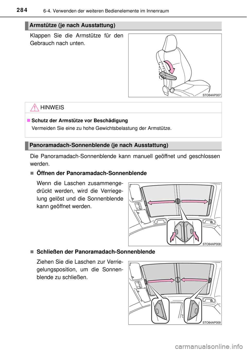 TOYOTA YARIS HYBRID 2014 Betriebsanleitungen (in German) 2846-4. Verwenden der weiteren Bedienelemente im Innenraum
Klappen Sie die Armstütze für den
Gebrauch nach unten.
Die Panoramadach-Sonnenblende kann manuell geöffnet und geschlossen
werden.
Öff TOYOTA YARIS HYBRID 2014 Betriebsanleitungen (in German) 2846-4. Verwenden der weiteren Bedienelemente im Innenraum
Klappen Sie die Armstütze für den
Gebrauch nach unten.
Die Panoramadach-Sonnenblende kann manuell geöffnet und geschlossen
werden.
Öff