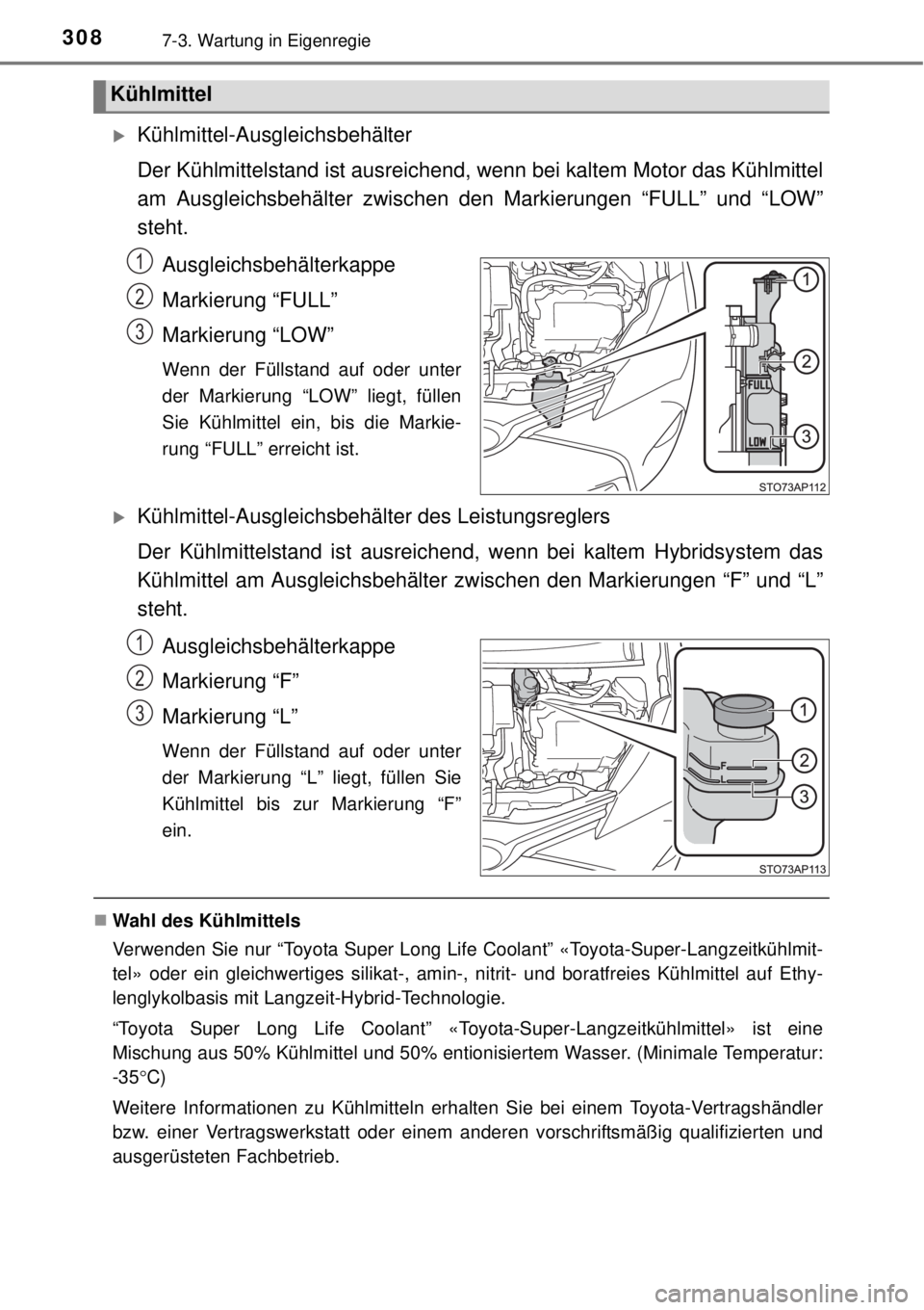 TOYOTA YARIS HYBRID 2014 Betriebsanleitungen (in German) 3087-3. Wartung in Eigenregie
Kühlmittel-Ausgleichsbehälter
Der Kühlmittelstand ist ausreichend, wenn bei kaltem Motor das Kühlmittel
am Ausgleichsbehälter zwischen den Markierungen “FULL” TOYOTA YARIS HYBRID 2014 Betriebsanleitungen (in German) 3087-3. Wartung in Eigenregie
Kühlmittel-Ausgleichsbehälter
Der Kühlmittelstand ist ausreichend, wenn bei kaltem Motor das Kühlmittel
am Ausgleichsbehälter zwischen den Markierungen “FULL”