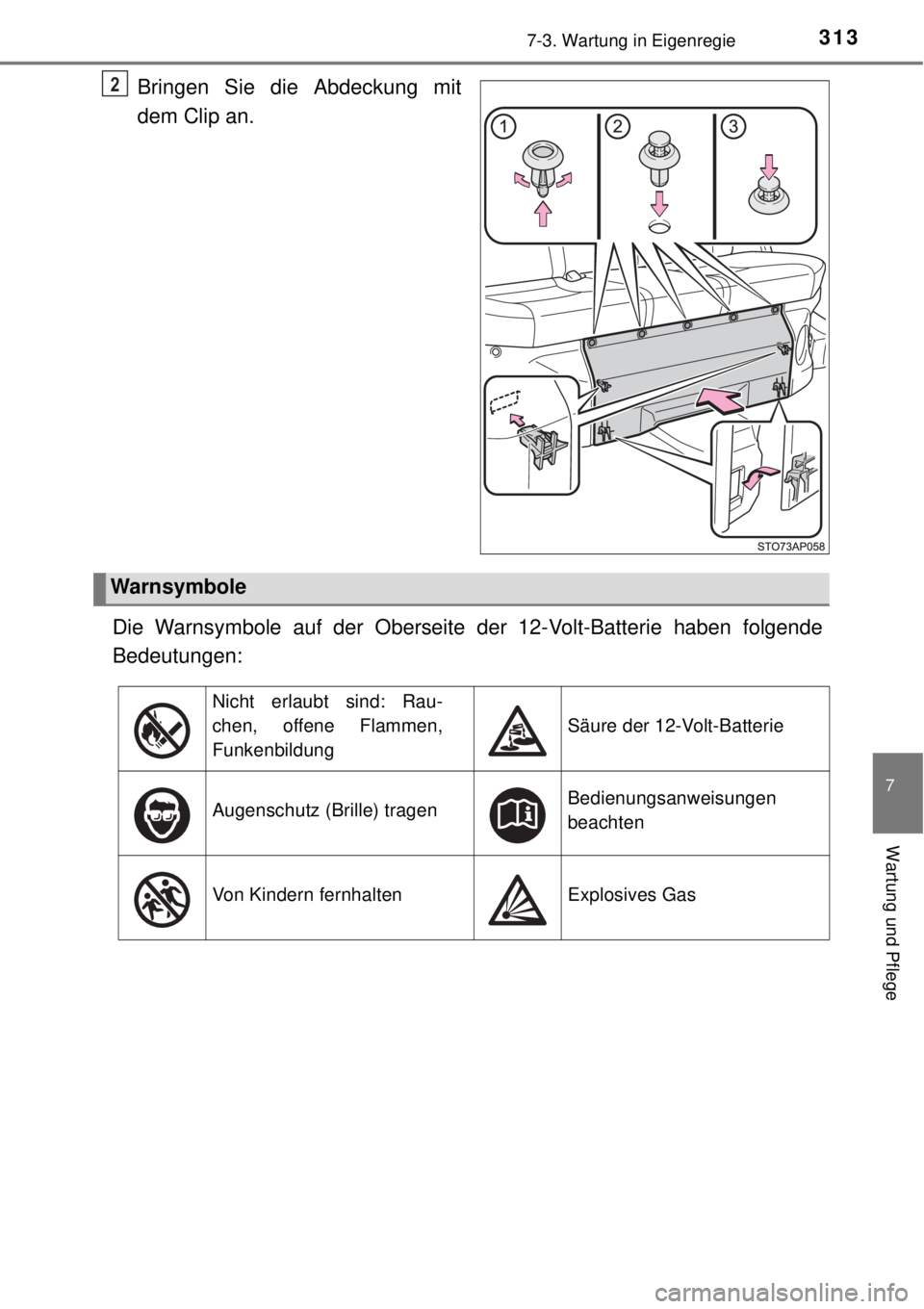 TOYOTA YARIS HYBRID 2014 Betriebsanleitungen (in German) 3137-3. Wartung in Eigenregie
7
Wartung und Pflege
Bringen Sie die Abdeckung mit
dem Clip an.
Die Warnsymbole auf der Oberseite der 12-Volt-Batterie haben folgende
Bedeutungen:2
Warnsymbole
Nicht erla TOYOTA YARIS HYBRID 2014 Betriebsanleitungen (in German) 3137-3. Wartung in Eigenregie
7
Wartung und Pflege
Bringen Sie die Abdeckung mit
dem Clip an.
Die Warnsymbole auf der Oberseite der 12-Volt-Batterie haben folgende
Bedeutungen:2
Warnsymbole
Nicht erla