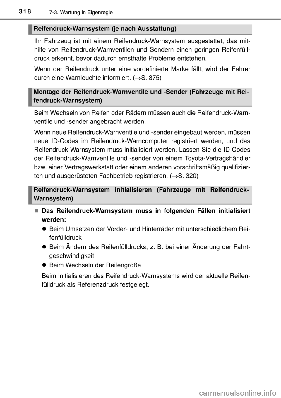 TOYOTA YARIS HYBRID 2014 Betriebsanleitungen (in German) 3187-3. Wartung in Eigenregie
Ihr Fahrzeug ist mit einem Reifendruck-Warnsystem ausgestattet, das mit-
hilfe von Reifendruck-Warnventilen und Sendern einen geringen Reifenfüll-
druck erkennt, bevor d TOYOTA YARIS HYBRID 2014 Betriebsanleitungen (in German) 3187-3. Wartung in Eigenregie
Ihr Fahrzeug ist mit einem Reifendruck-Warnsystem ausgestattet, das mit-
hilfe von Reifendruck-Warnventilen und Sendern einen geringen Reifenfüll-
druck erkennt, bevor d