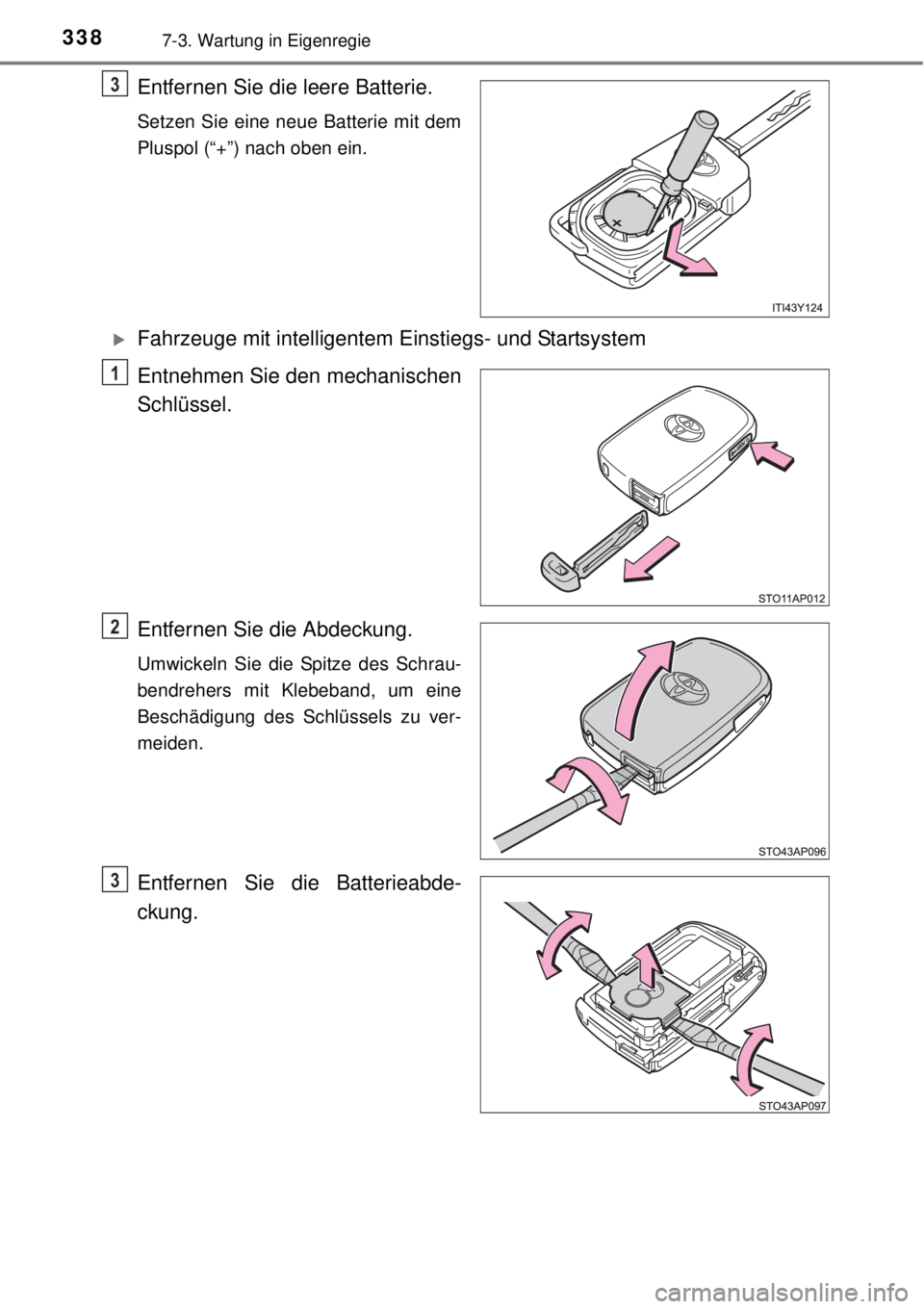 TOYOTA YARIS HYBRID 2014 Betriebsanleitungen (in German) 3387-3. Wartung in Eigenregie
Entfernen Sie die leere Batterie.
Setzen Sie eine neue Batterie mit dem
Pluspol (“+”) nach oben ein.
Fahrzeuge mit intelligentem Einstiegs- und Startsystem
Entnehm TOYOTA YARIS HYBRID 2014 Betriebsanleitungen (in German) 3387-3. Wartung in Eigenregie
Entfernen Sie die leere Batterie.
Setzen Sie eine neue Batterie mit dem
Pluspol (“+”) nach oben ein.
Fahrzeuge mit intelligentem Einstiegs- und Startsystem
Entnehm