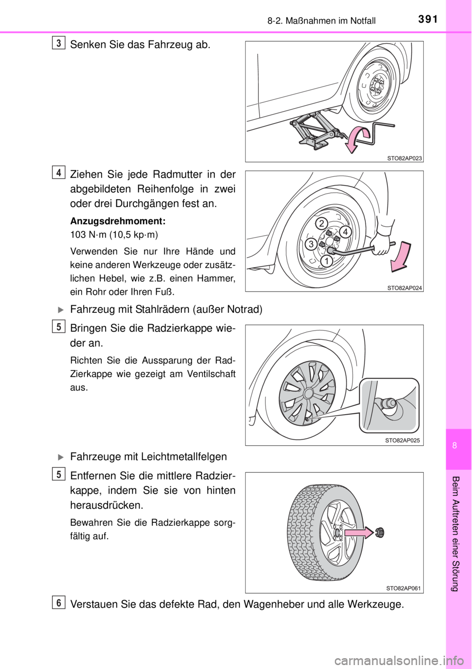 TOYOTA YARIS HYBRID 2014 Betriebsanleitungen (in German) 3918-2. Maßnahmen im Notfall
8
Beim Auftreten einer Störung
Senken Sie das Fahrzeug ab.
Ziehen Sie jede Radmutter in der
abgebildeten Reihenfolge in zwei
oder drei Durchgängen fest an.
Anzugsdrehmo TOYOTA YARIS HYBRID 2014 Betriebsanleitungen (in German) 3918-2. Maßnahmen im Notfall
8
Beim Auftreten einer Störung
Senken Sie das Fahrzeug ab.
Ziehen Sie jede Radmutter in der
abgebildeten Reihenfolge in zwei
oder drei Durchgängen fest an.
Anzugsdrehmo