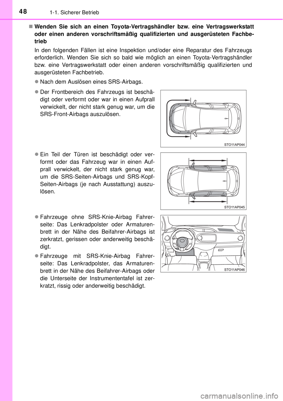 TOYOTA YARIS HYBRID 2014 Betriebsanleitungen (in German) 481-1. Sicherer Betrieb
Wenden Sie sich an einen Toyota-Vertragshändler bzw. eine Vertragswerkstatt
oder einen anderen vorschriftsmäßig qualifizierten und ausgerüsteten Fachbe-
trieb
In den fol TOYOTA YARIS HYBRID 2014 Betriebsanleitungen (in German) 481-1. Sicherer Betrieb
Wenden Sie sich an einen Toyota-Vertragshändler bzw. eine Vertragswerkstatt
oder einen anderen vorschriftsmäßig qualifizierten und ausgerüsteten Fachbe-
trieb
In den fol