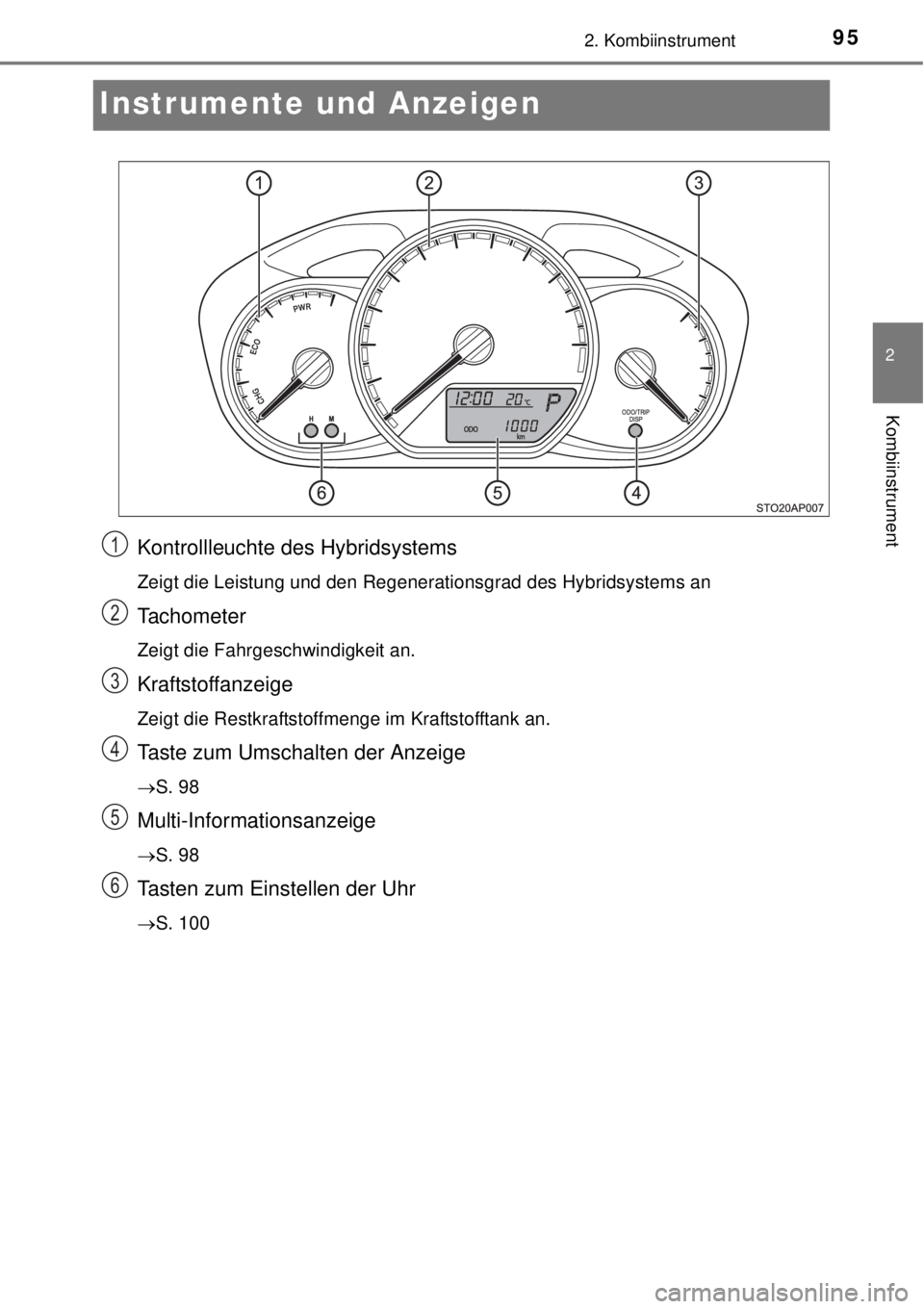 TOYOTA YARIS HYBRID 2014 Betriebsanleitungen (in German) 95
2
2. Kombiinstrument
Kombiinstrument
Instrumente und Anzeigen
Kontrollleuchte des Hybridsystems
Zeigt die Leistung und den Regenerationsgrad des Hybridsystems an
Tachometer
Zeigt die Fahrgeschwindi TOYOTA YARIS HYBRID 2014 Betriebsanleitungen (in German) 95
2
2. Kombiinstrument
Kombiinstrument
Instrumente und Anzeigen
Kontrollleuchte des Hybridsystems
Zeigt die Leistung und den Regenerationsgrad des Hybridsystems an
Tachometer
Zeigt die Fahrgeschwindi