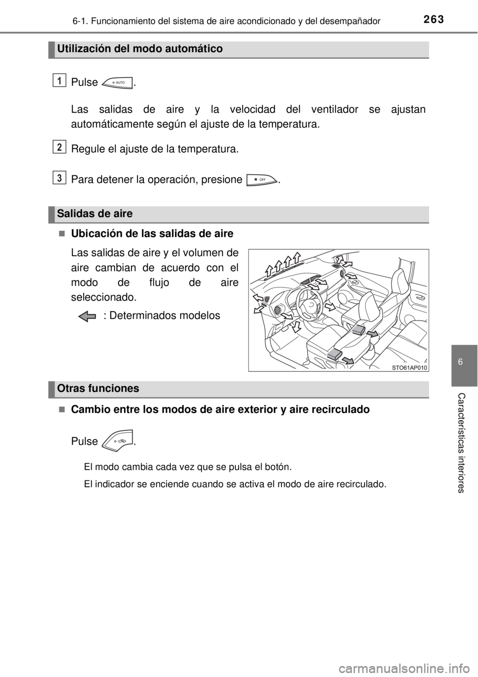 TOYOTA YARIS HYBRID 2014 Manual del propietario (in Spanish) 2636-1. Funcionamiento del sistema de aire acondicionado y del desempañador
6
Características interiores
Pulse .
Las salidas de aire y la velocidad del ventilador se ajustan
automáticamente según TOYOTA YARIS HYBRID 2014 Manual del propietario (in Spanish) 2636-1. Funcionamiento del sistema de aire acondicionado y del desempañador
6
Características interiores
Pulse .
Las salidas de aire y la velocidad del ventilador se ajustan
automáticamente según