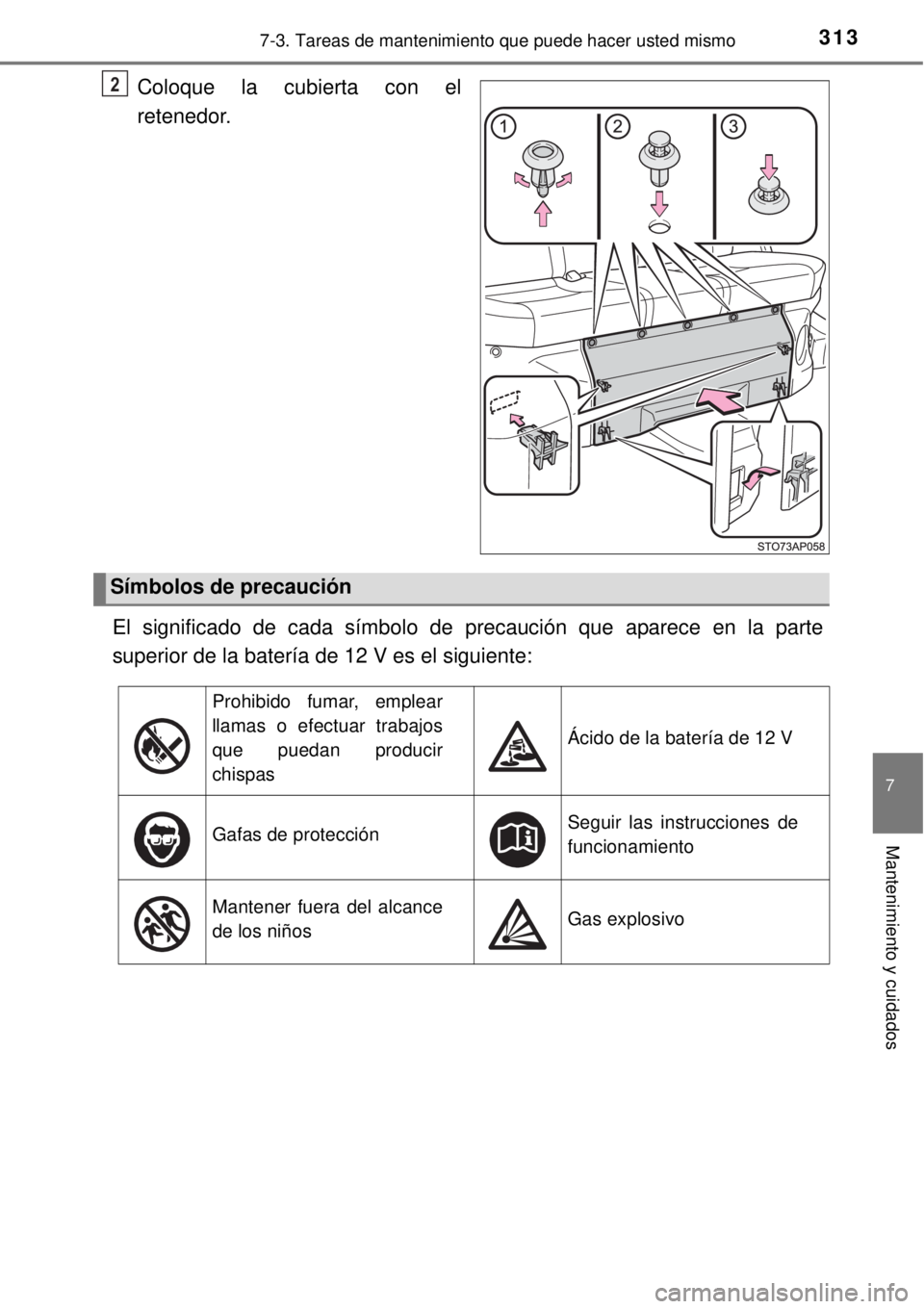 TOYOTA YARIS HYBRID 2014 Manual del propietario (in Spanish) 3137-3. Tareas de mantenimiento que puede hacer usted mismo
7
Mantenimiento y cuidados
Coloque la cubierta con el
retenedor.
El significado de cada símbolo de precaución que aparece en la parte
supe TOYOTA YARIS HYBRID 2014 Manual del propietario (in Spanish) 3137-3. Tareas de mantenimiento que puede hacer usted mismo
7
Mantenimiento y cuidados
Coloque la cubierta con el
retenedor.
El significado de cada símbolo de precaución que aparece en la parte
supe