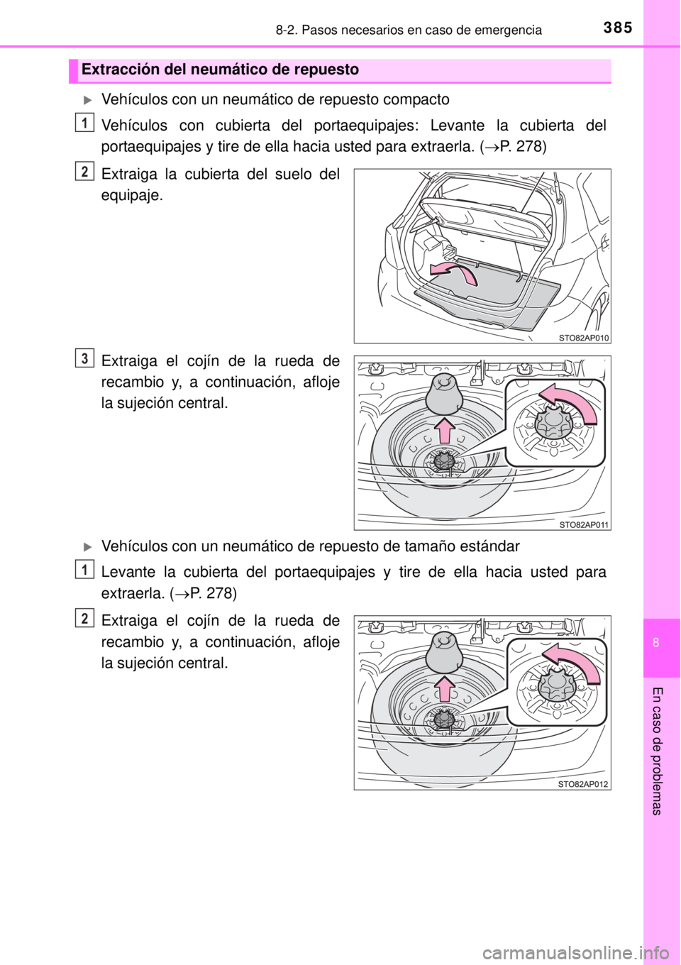 TOYOTA YARIS HYBRID 2014 Manual del propietario (in Spanish) 3858-2. Pasos necesarios en caso de emergencia
8
En caso de problemas
Vehículos con un neumático de repuesto compacto
Vehículos con cubierta del portaequipajes: Levante la cubierta del
portaequi TOYOTA YARIS HYBRID 2014 Manual del propietario (in Spanish) 3858-2. Pasos necesarios en caso de emergencia
8
En caso de problemas
Vehículos con un neumático de repuesto compacto
Vehículos con cubierta del portaequipajes: Levante la cubierta del
portaequi