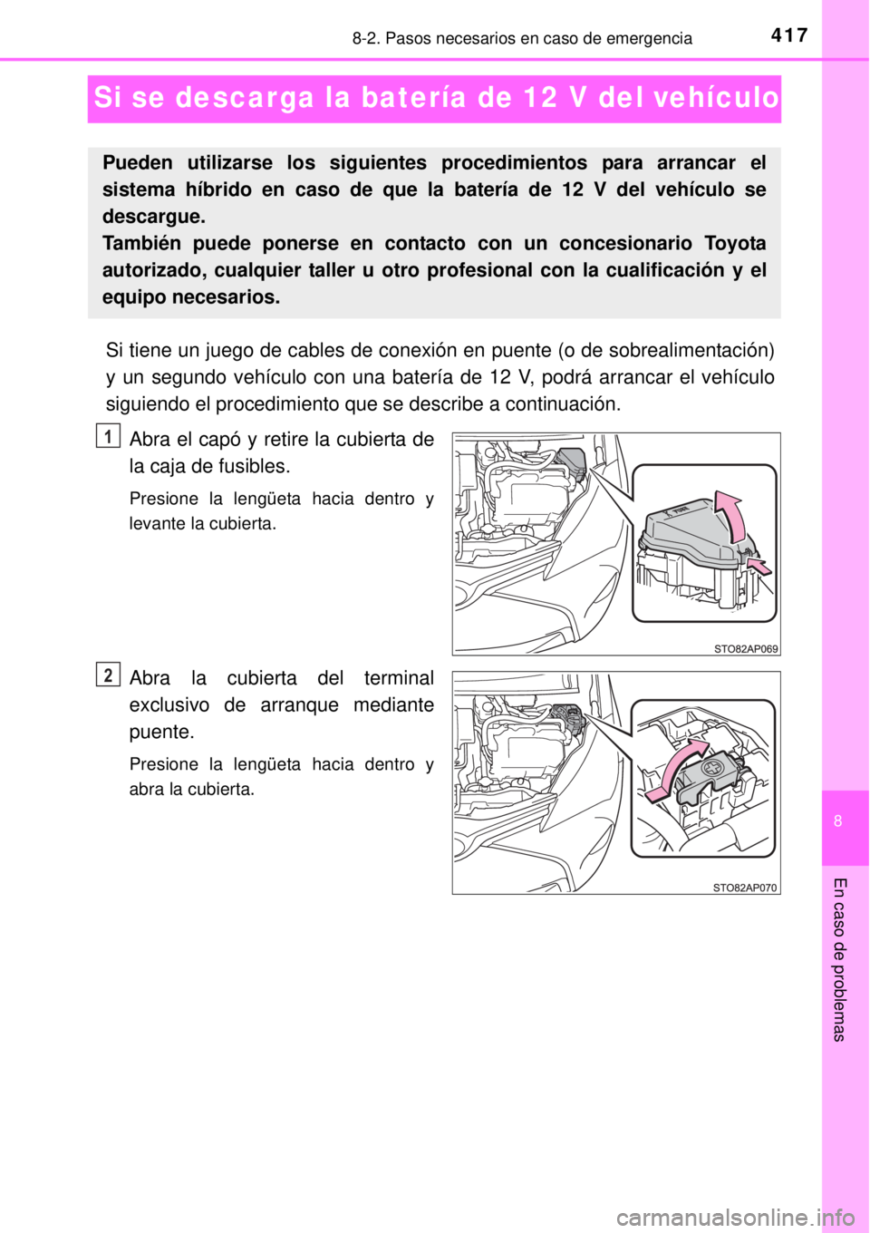 TOYOTA YARIS HYBRID 2014 Manual del propietario (in Spanish) 4178-2. Pasos necesarios en caso de emergencia
8
En caso de problemas
Si se descarga la batería de 12 V del vehículo
Si tiene un juego de cables de conexión en puente (o de sobrealimentación)
y un TOYOTA YARIS HYBRID 2014 Manual del propietario (in Spanish) 4178-2. Pasos necesarios en caso de emergencia
8
En caso de problemas
Si se descarga la batería de 12 V del vehículo
Si tiene un juego de cables de conexión en puente (o de sobrealimentación)
y un